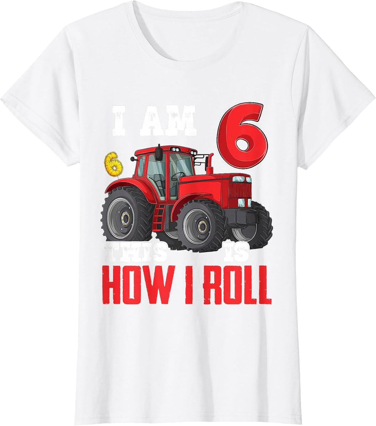 I Am 6 This is How I Roll 6th Birthday Six Years Tractor T-Shirt - White