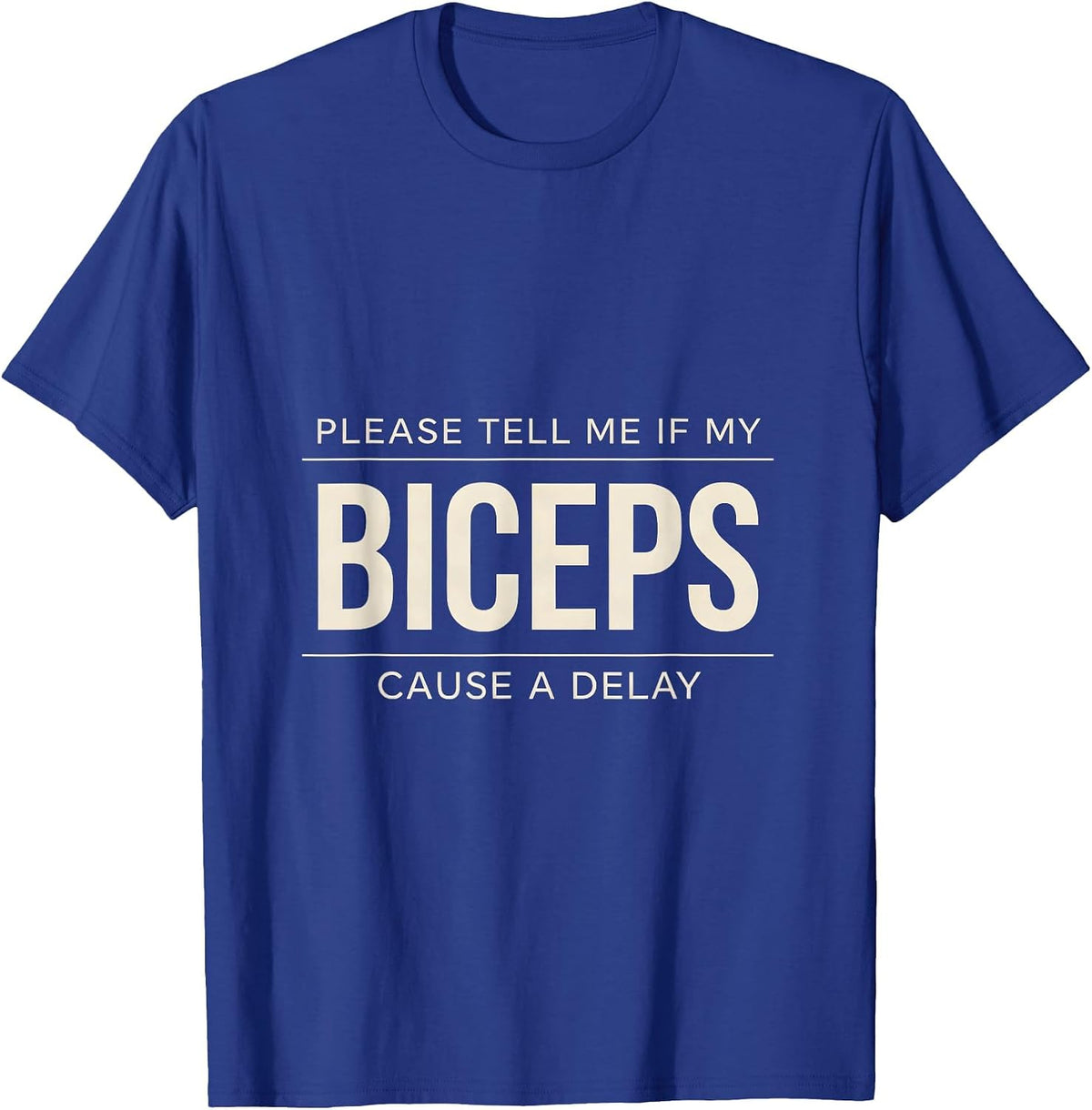 Please Tell Me If My Biceps Cause A Delay Funny Gym T-Shirt - Royal Blue