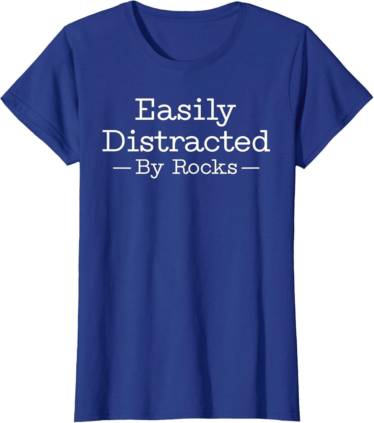 Easily Distracted By Rocks Funny Geology Rock Lover T-Shirt - Royal Blue