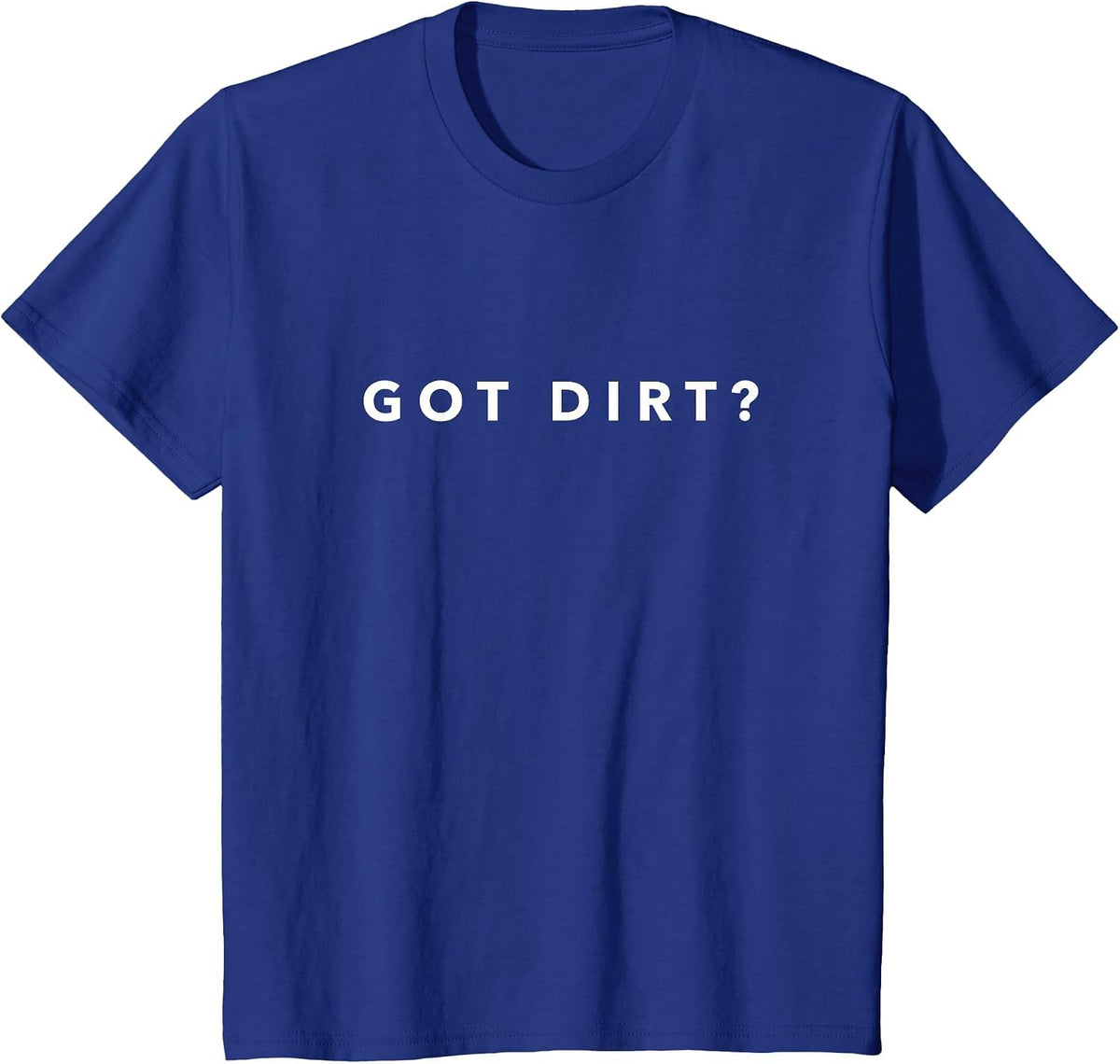 Got Dirt? Funny Soil Science Shirt T-Shirt - Royal Blue