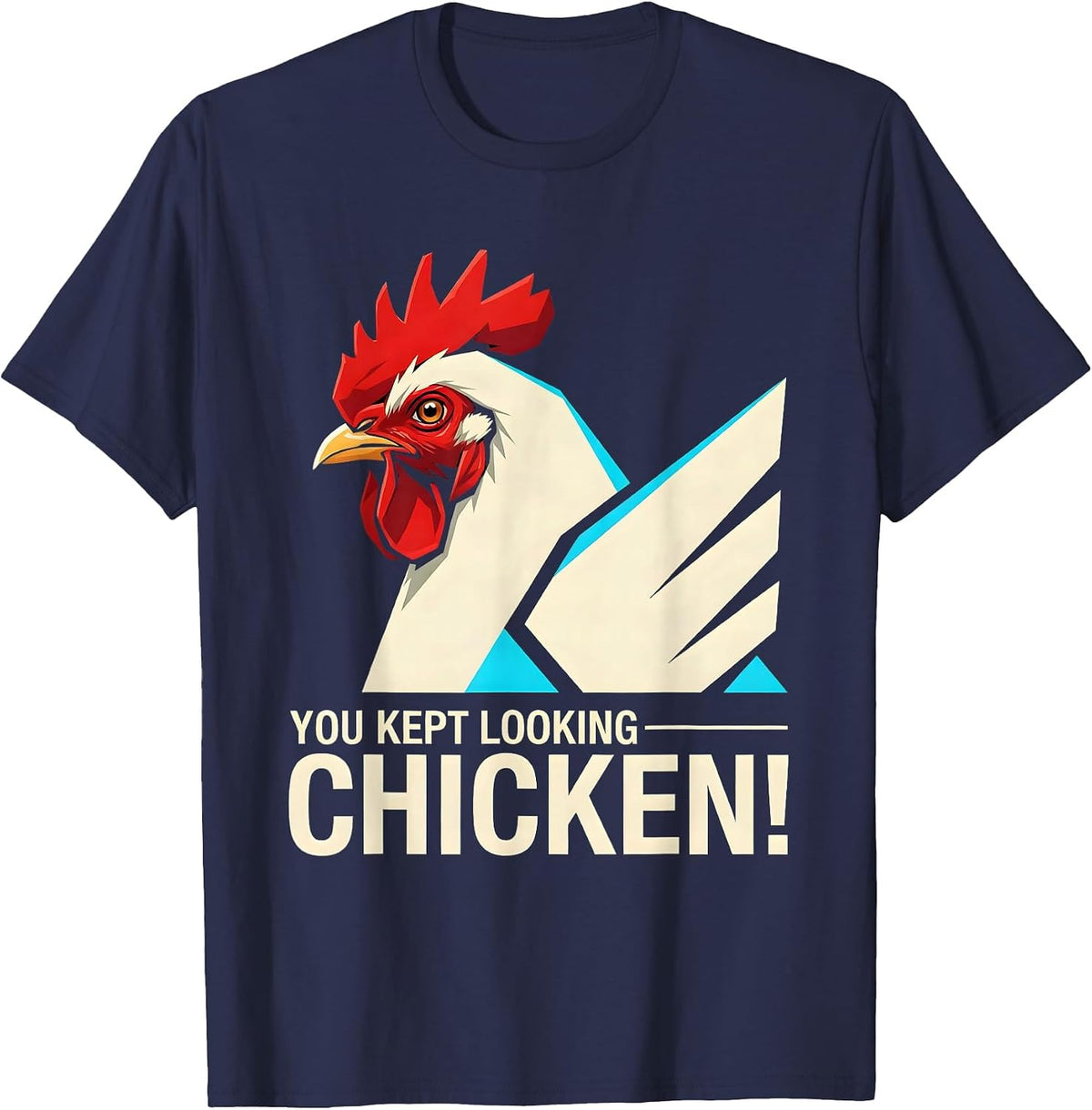 Men's You Kept Looking — Chicken! Funny Chicken Lover Novelty T-Shirt - Navy Blue