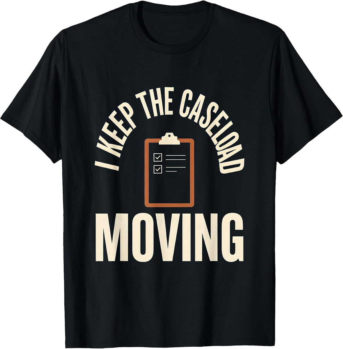 Men's I Keep The Caseload Moving Funny Social Worker LCSW Job T-Shirt - Black