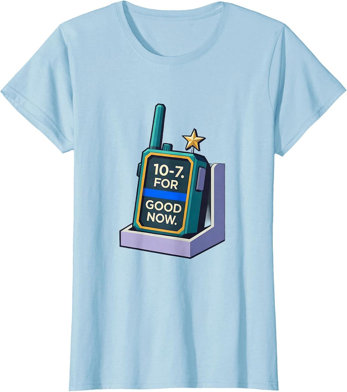 10-7 For Good Now Thin Blue Line Police Support Officer T-Shirt - Baby Blue