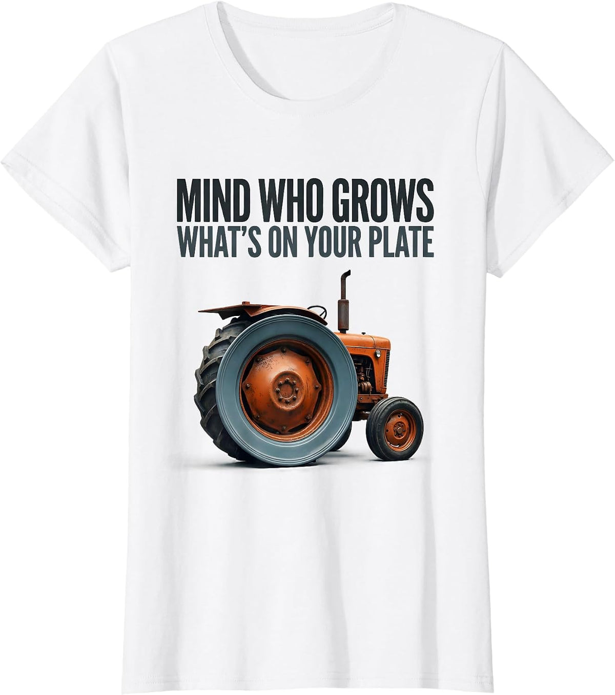 Mind Who Grows What's On Your Plate Funny Farmer Tractor T-Shirt - White
