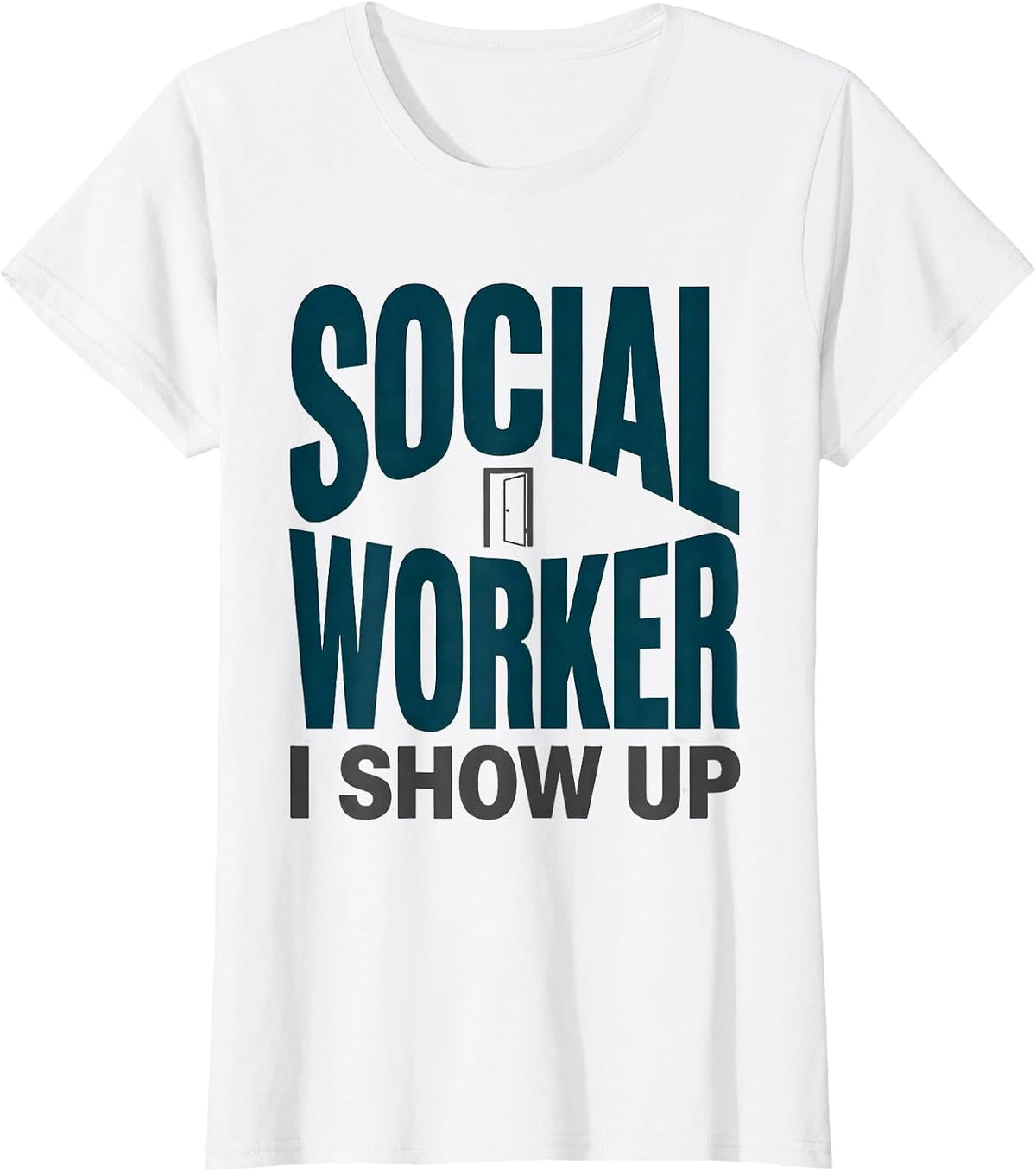 Women's SOCIAL WORKER — I SHOW UP Uplifting Appreciation Work Casual T-Shirt - White