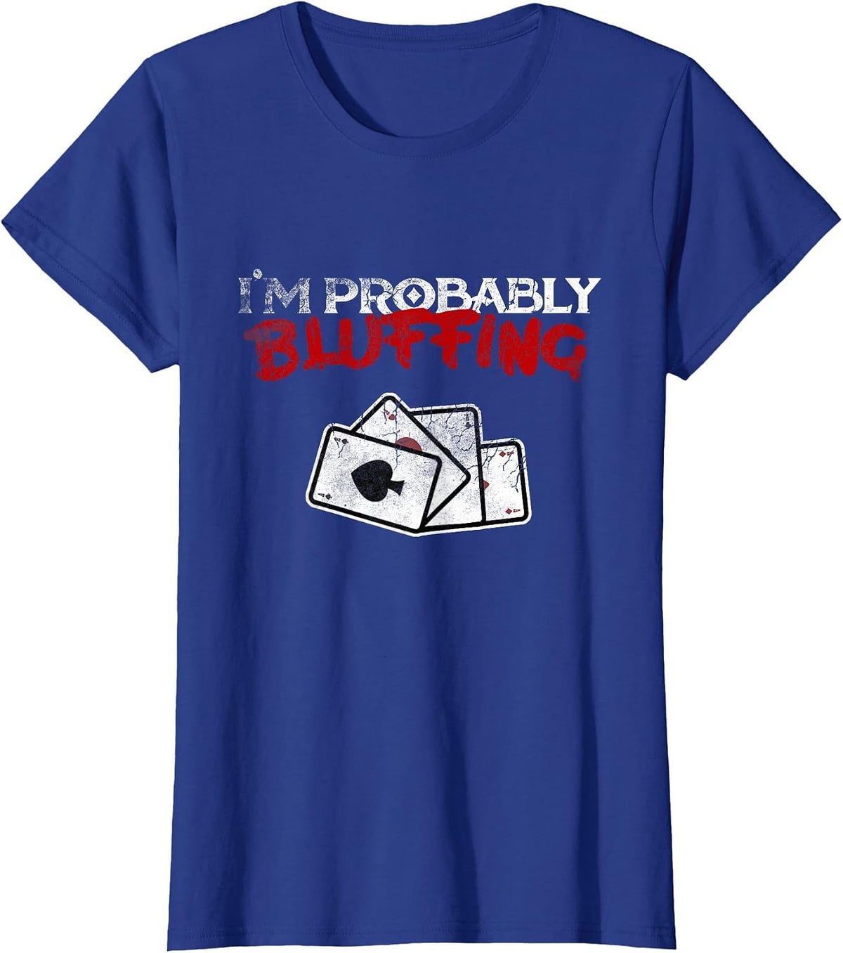 I'm Probably Bluffing Funny Poker Game Player T-Shirt Tee T-Shirt - Royal Blue