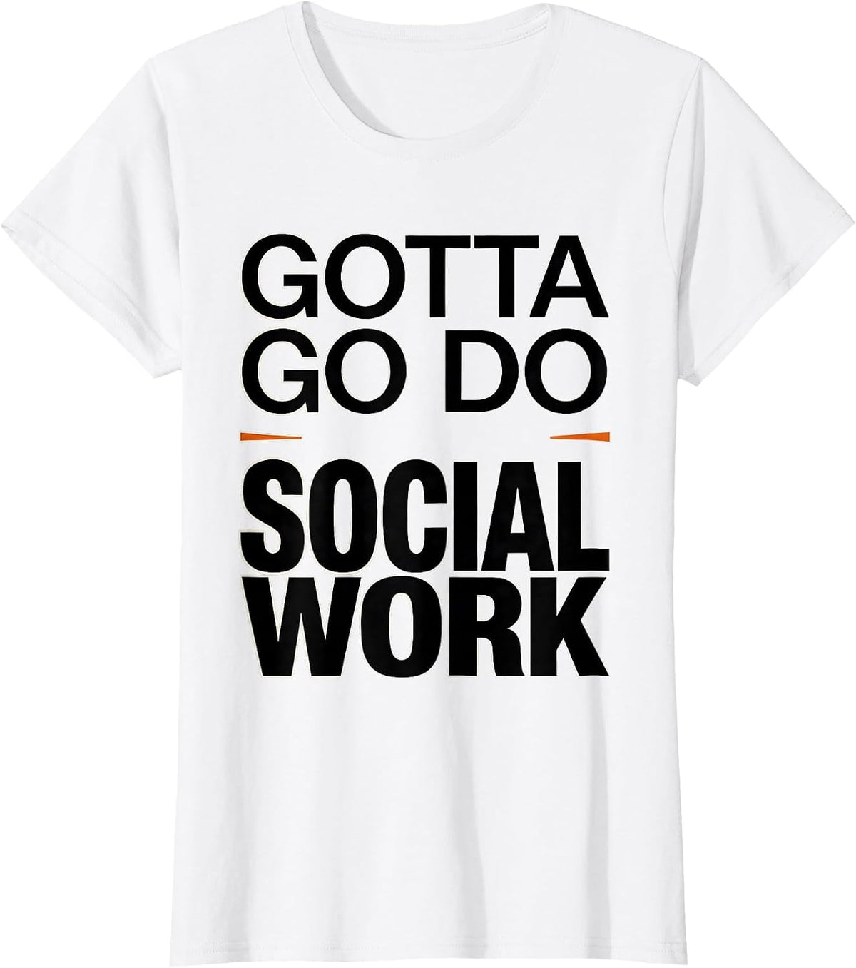 Gotta Go Do Social Work Funny Social Worker Appreciation T-Shirt - White