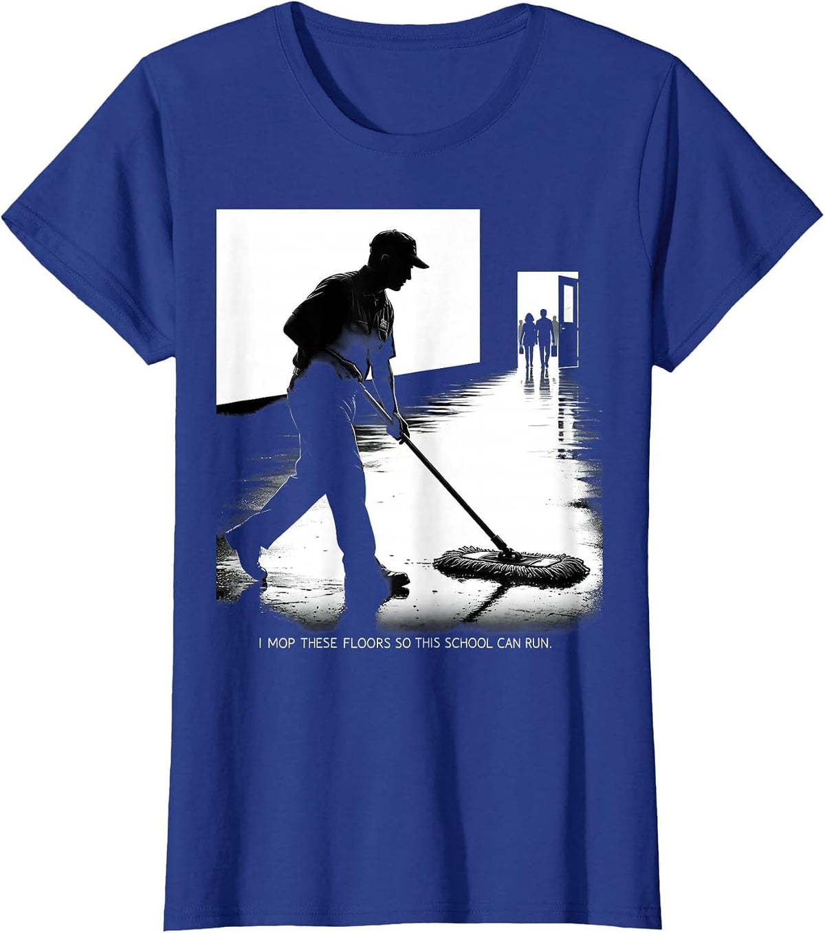 Women's I Mop These Floors So This School Can Run Funny T-Shirt - Royal Blue
