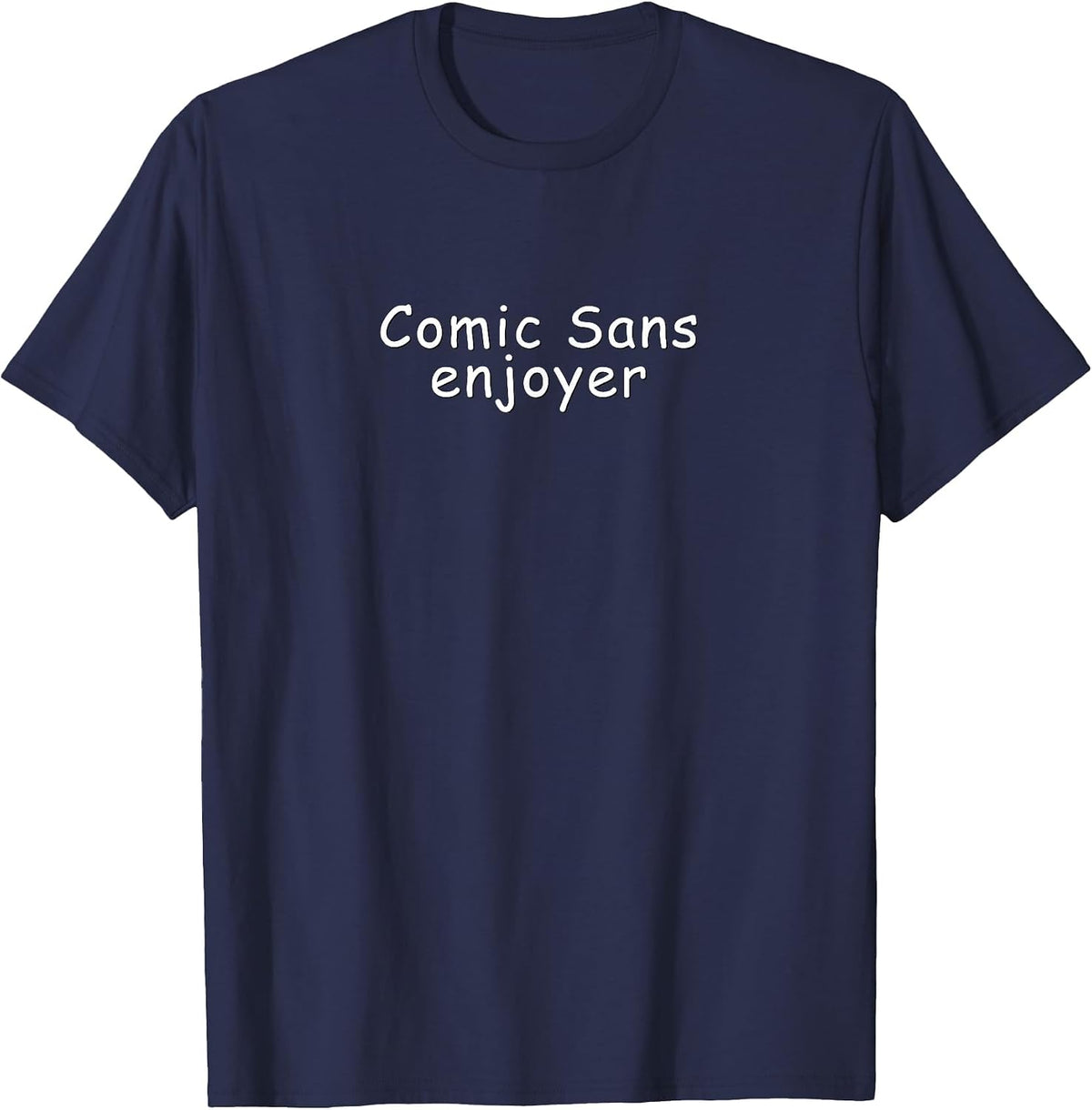 Comic Sans Enjoyer | Funny Font Ironic Meme T-Shirt - Navy Blue