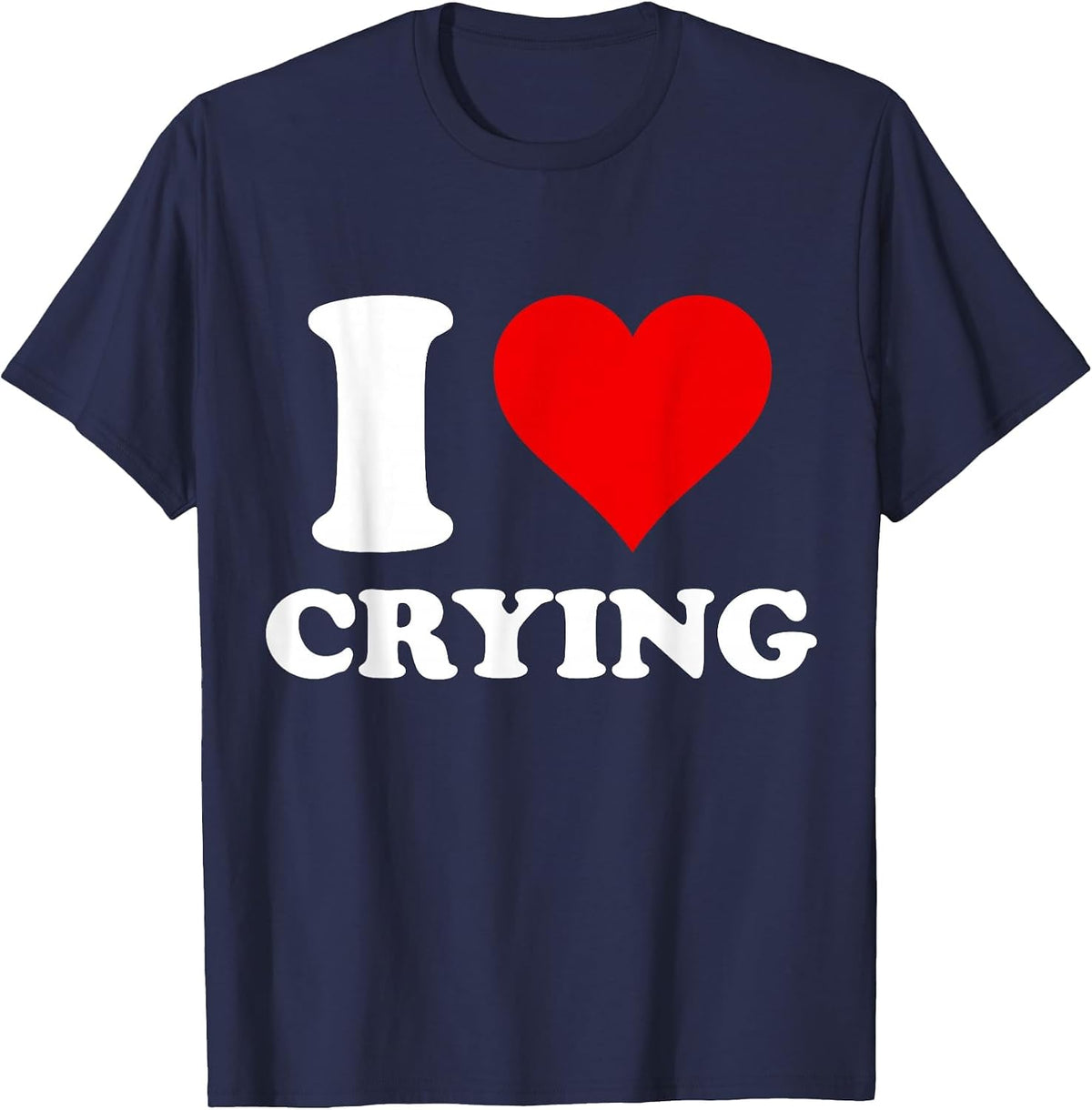 I Heart Crying I Love Crying T-Shirt - Navy Blue