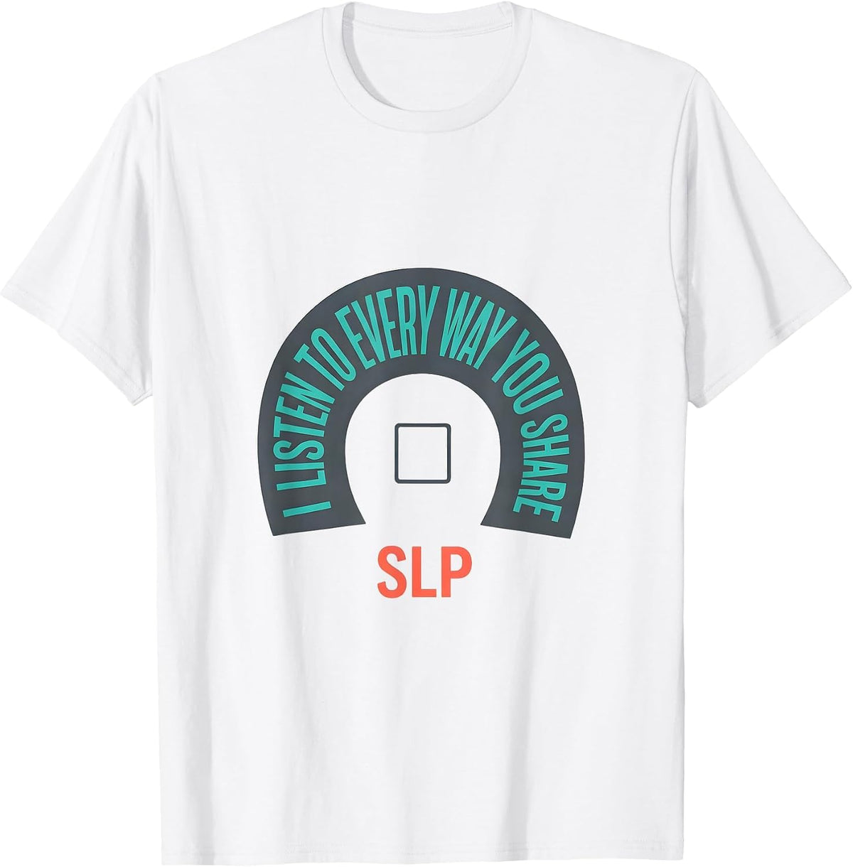 Men's I Listen To Every Way You Share SLP Speech Language T-Shirt - White