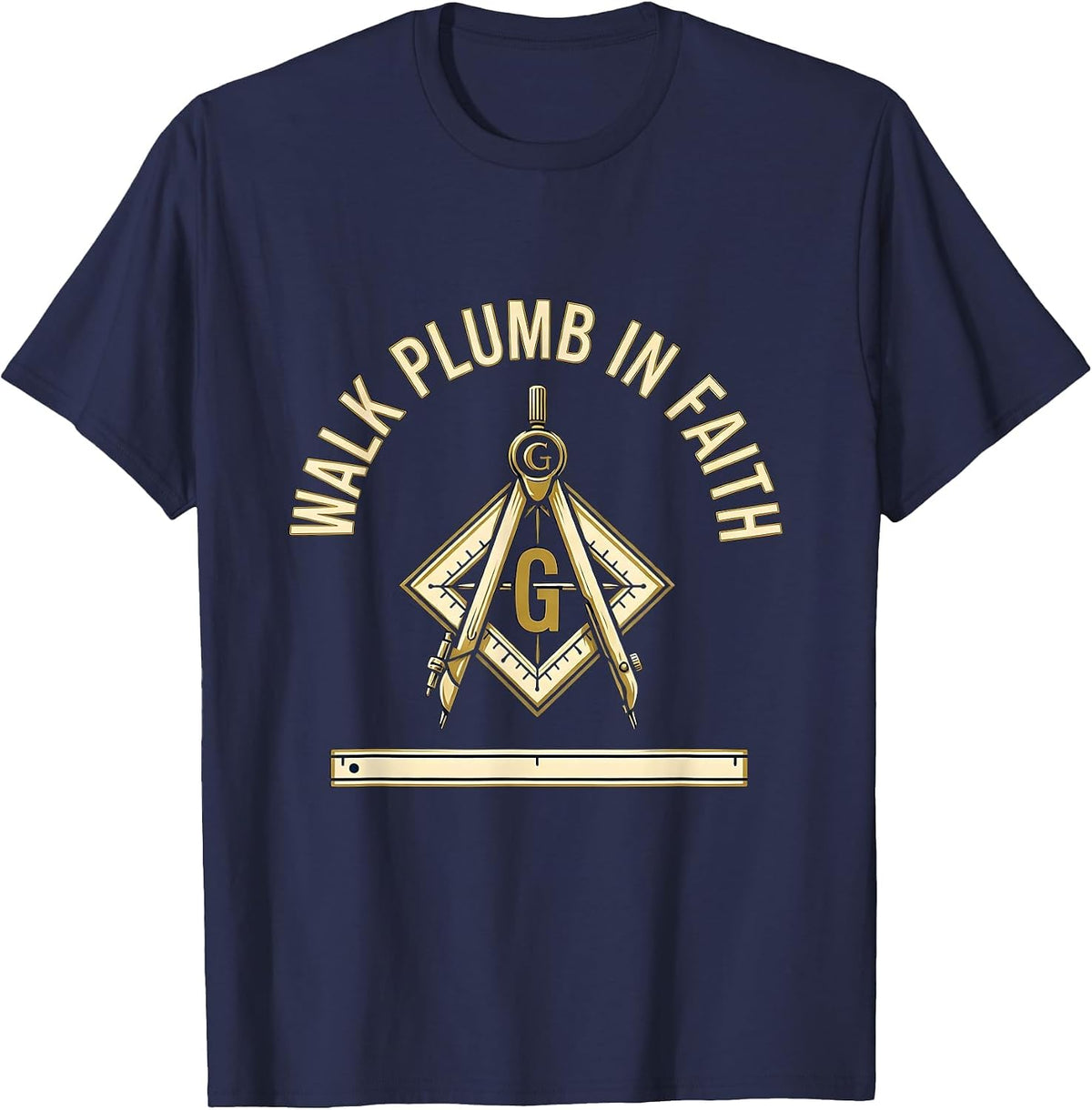Walk Plumb In Faith Freemason Square And Compass Masonic T-Shirt - Navy Blue