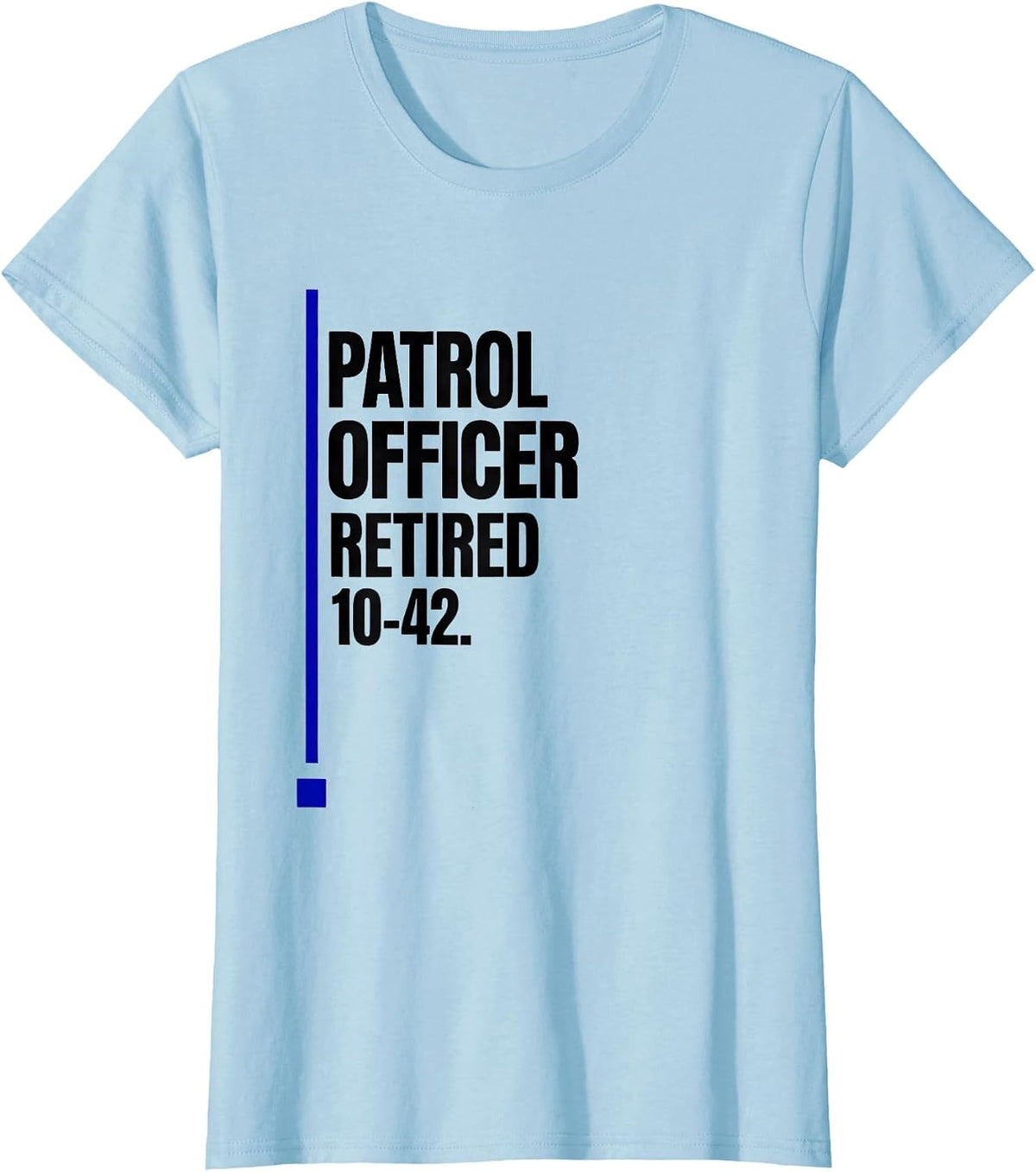 Women's Patrol Officer Retired 10-42 Thin Blue Line Police Support T-Shirt - Baby Blue