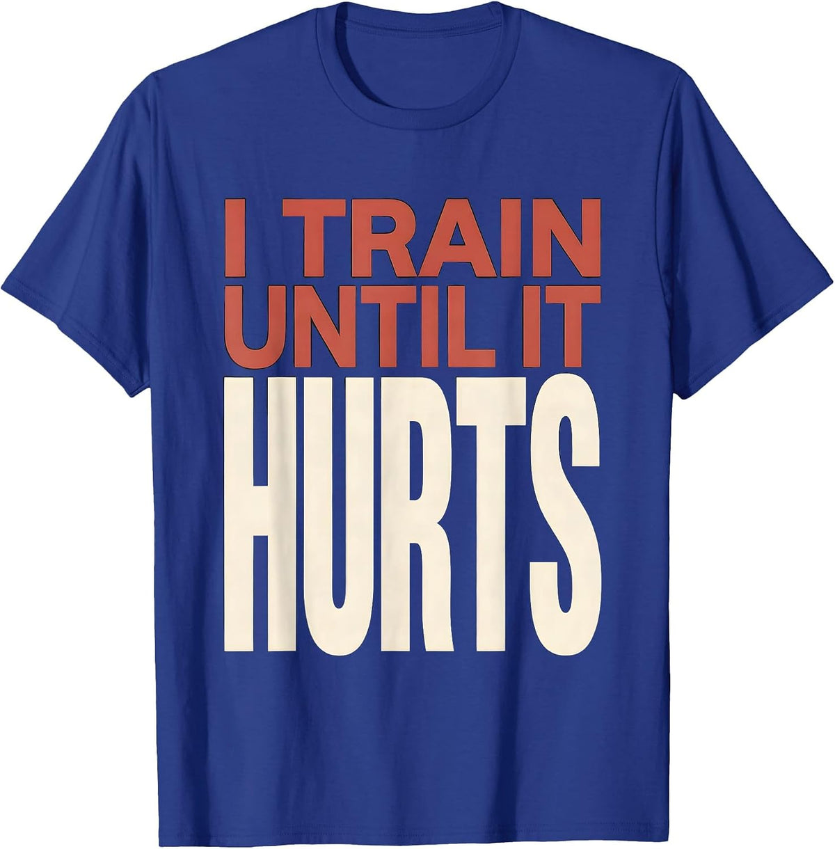 Men's I Train Until It Hurts Funny Gym Workout Humor T-Shirt - Royal Blue