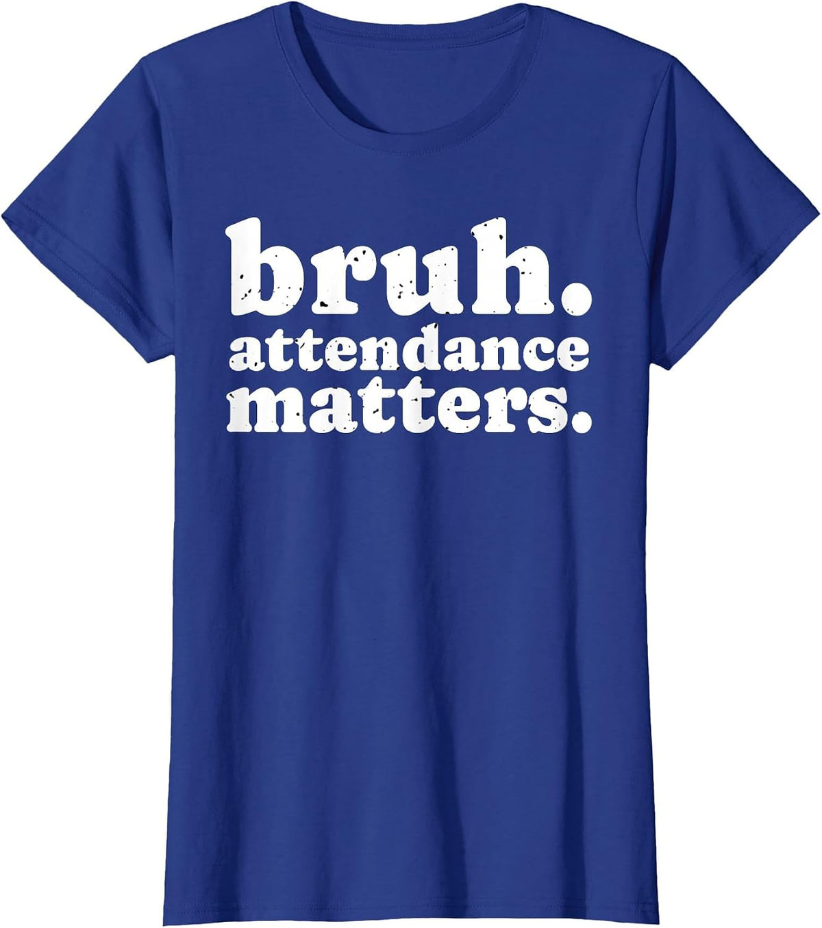 Attendance Matters Bruh Teacher School Attendance Clerk T-Shirt - Royal Blue