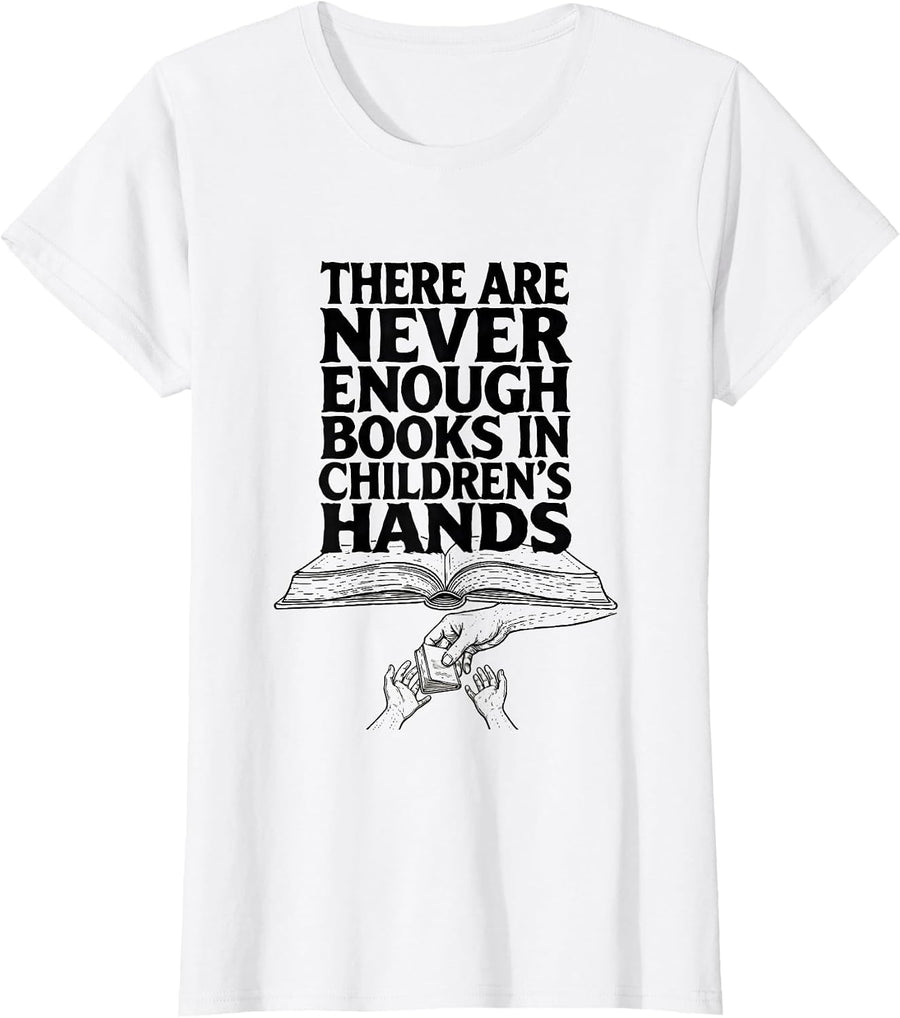 Women's There Are Never Enough Books In Children's Hands Teacher T-Shirt - White