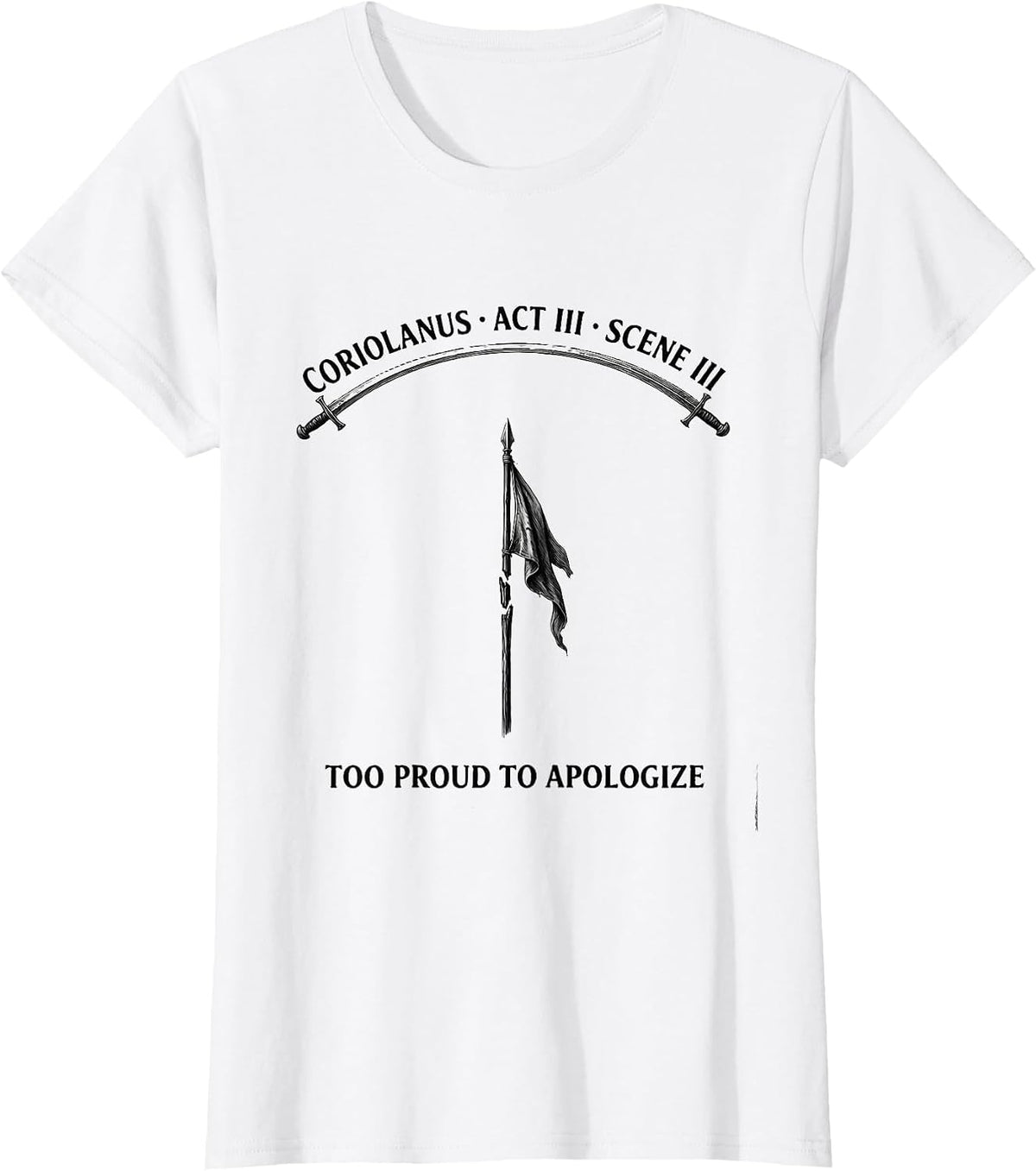 Coriolanus, Act III, Scene III: Too Proud To Apologize T-Shirt - White