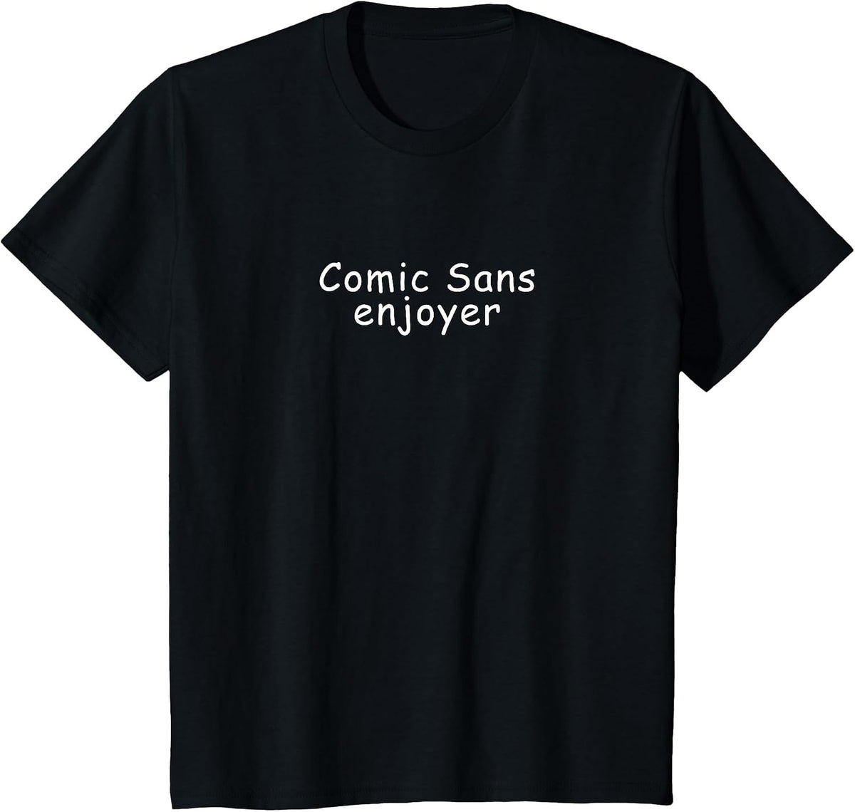 Comic Sans Enjoyer | Funny Font Ironic Meme T-Shirt - Black