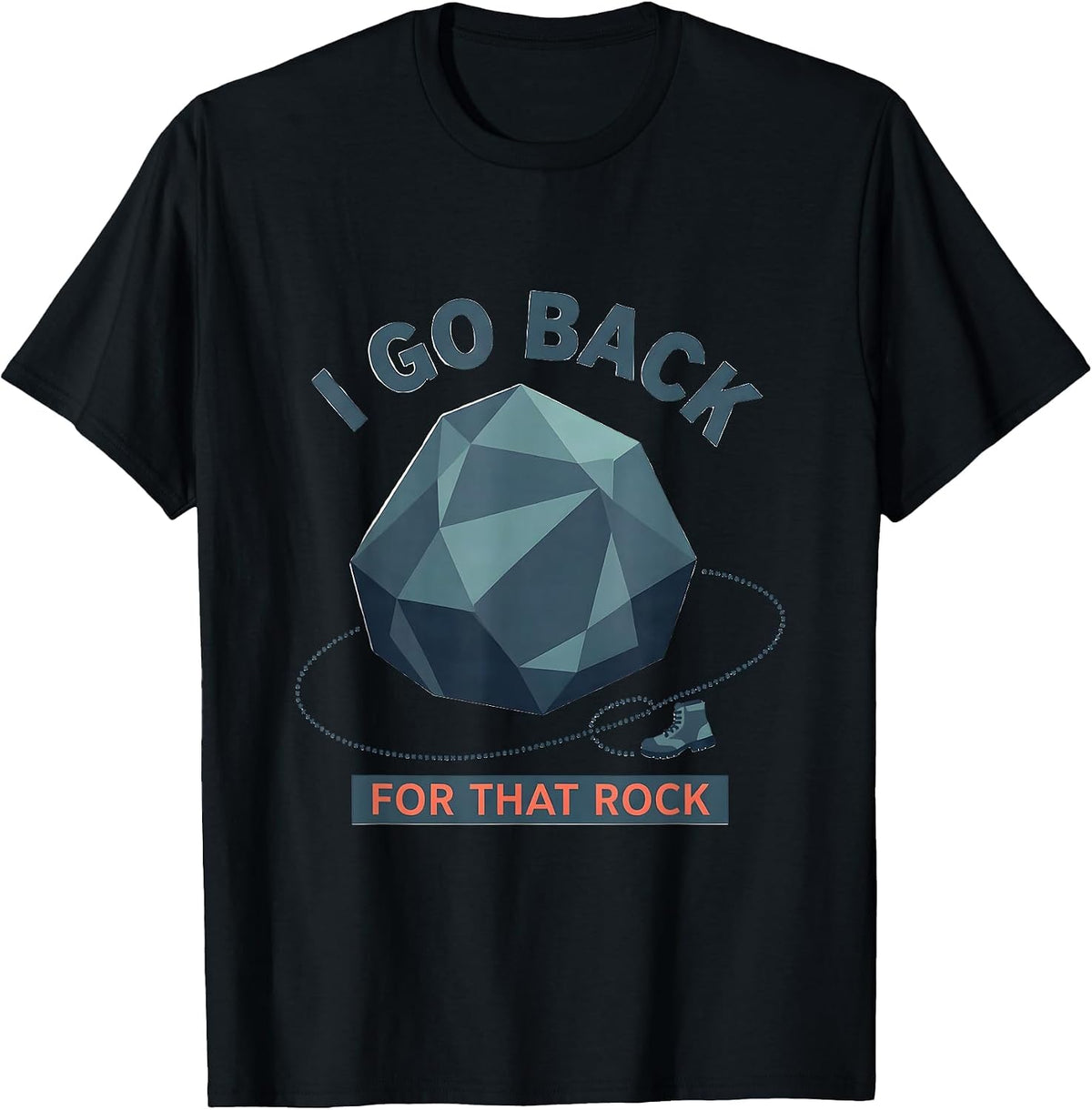 Men's I Go Back For That Rock Funny Rock Collector Geology Humor T-Shirt - Black