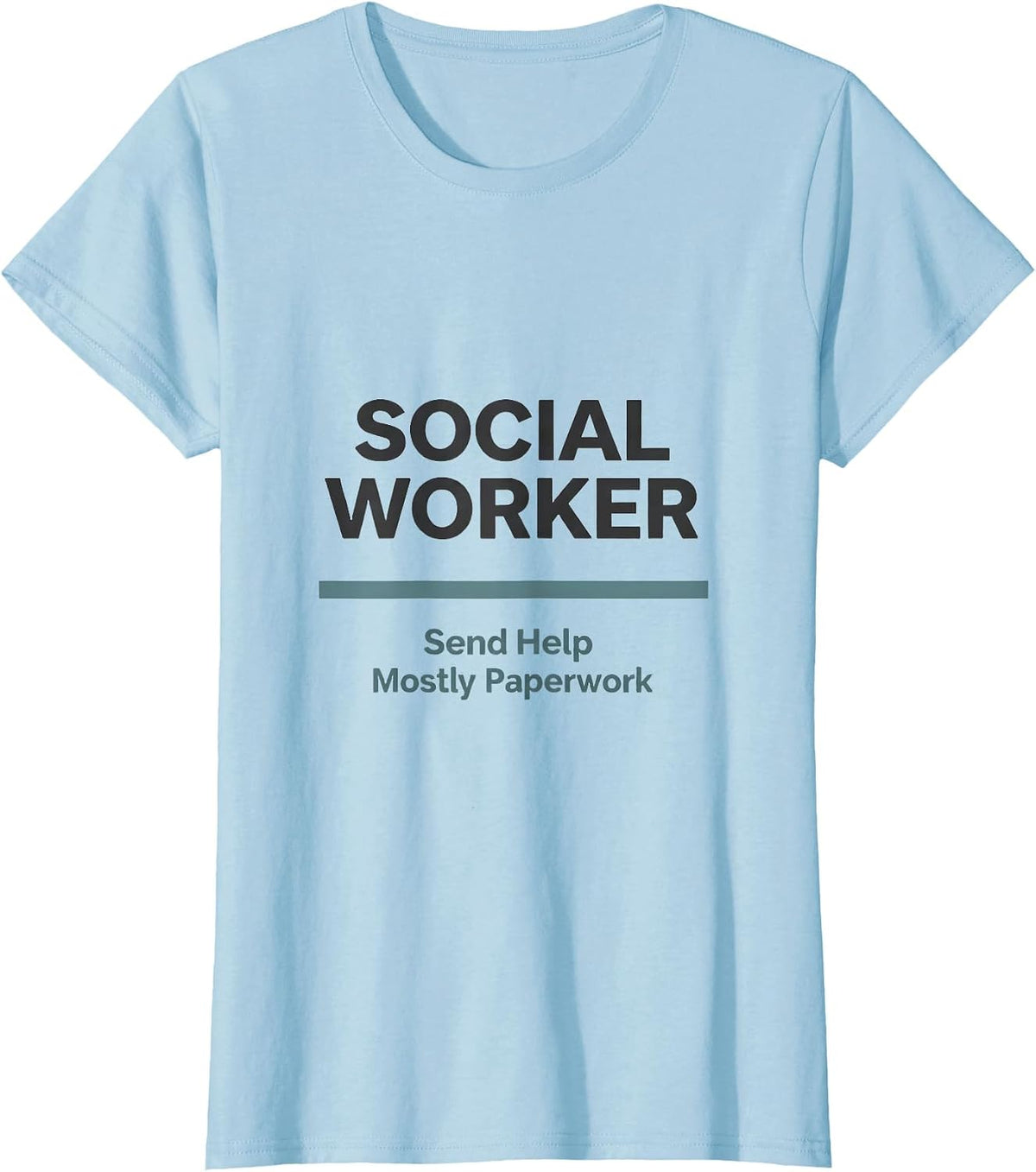 Women's Social Worker. Send Help — Mostly Paperwork Funny T-Shirt - Baby Blue