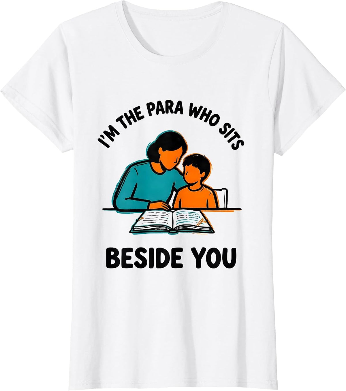 I'm The Para Who Sits Beside You Funny Paraprofessional T-Shirt - White