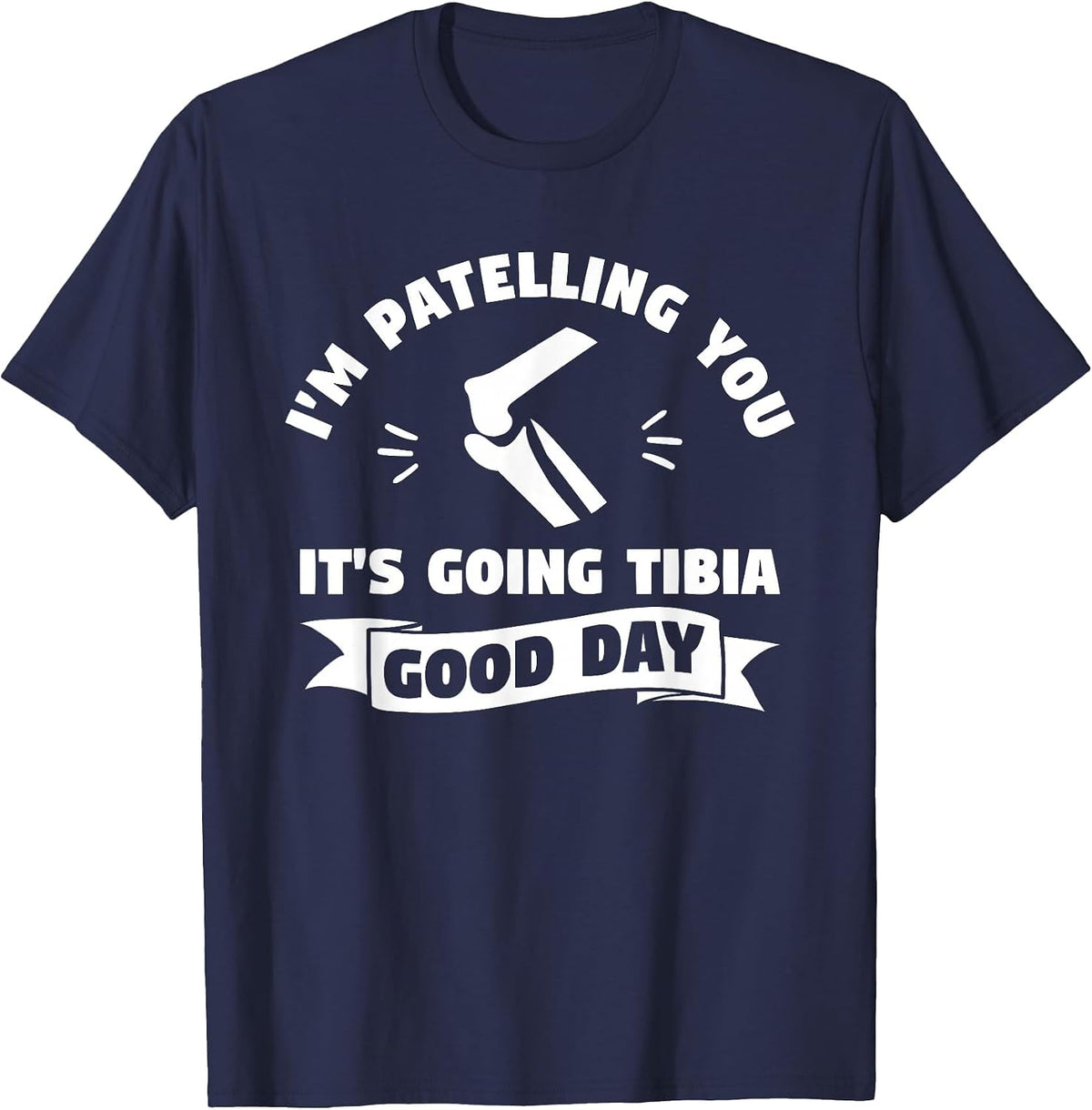 I'm Patelling You It's Going Tibia Good Day Therapist T-Shirt - Navy Blue
