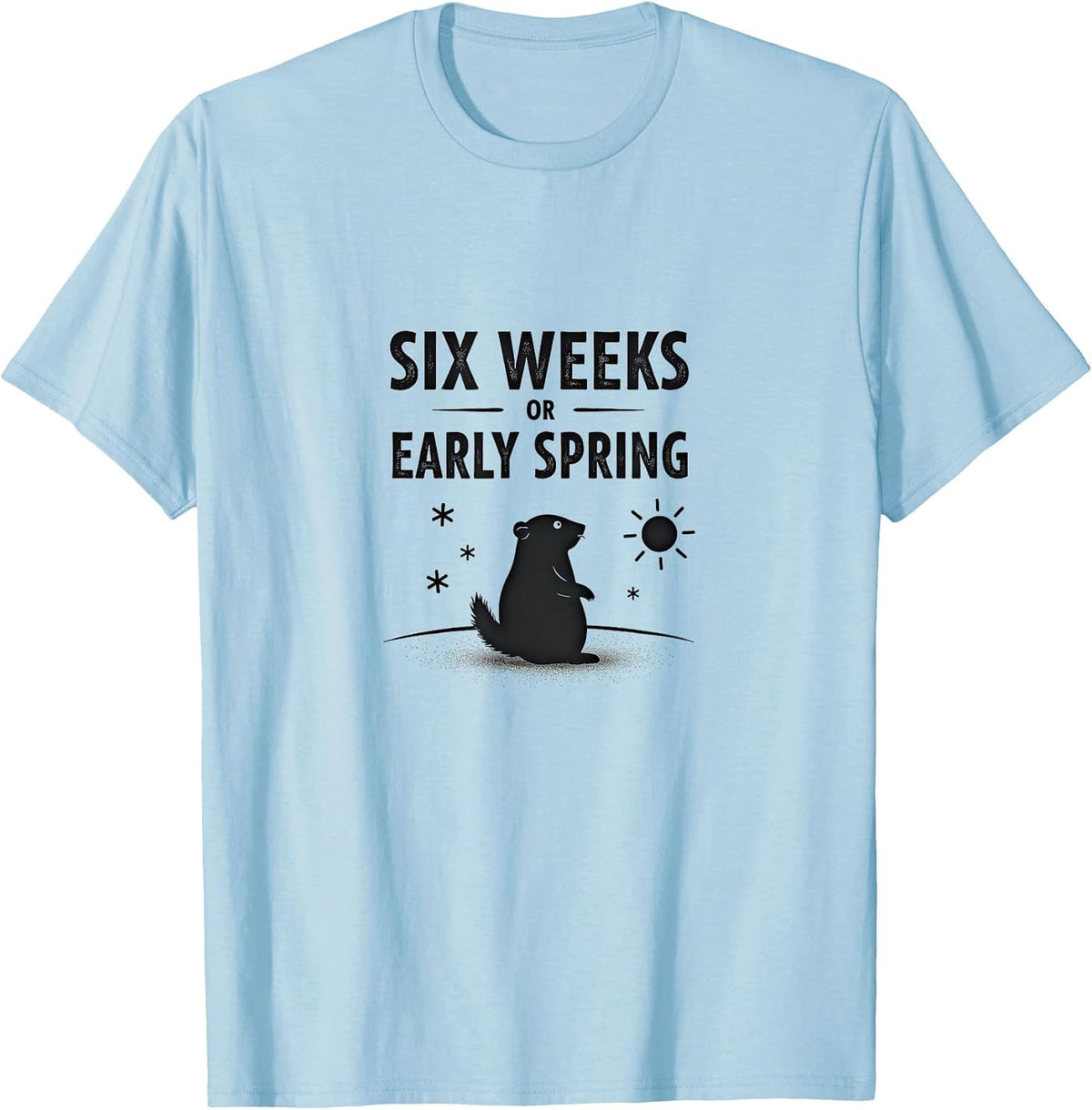 Six Weeks or Early Spring Groundhog Day Design T-Shirt - Baby Blue