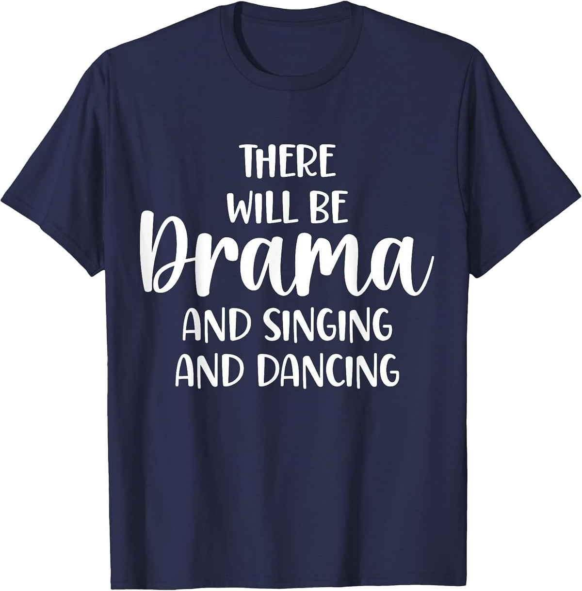 Theater There Will Be Drama and Singing and Dancing T-Shirt - Navy Blue