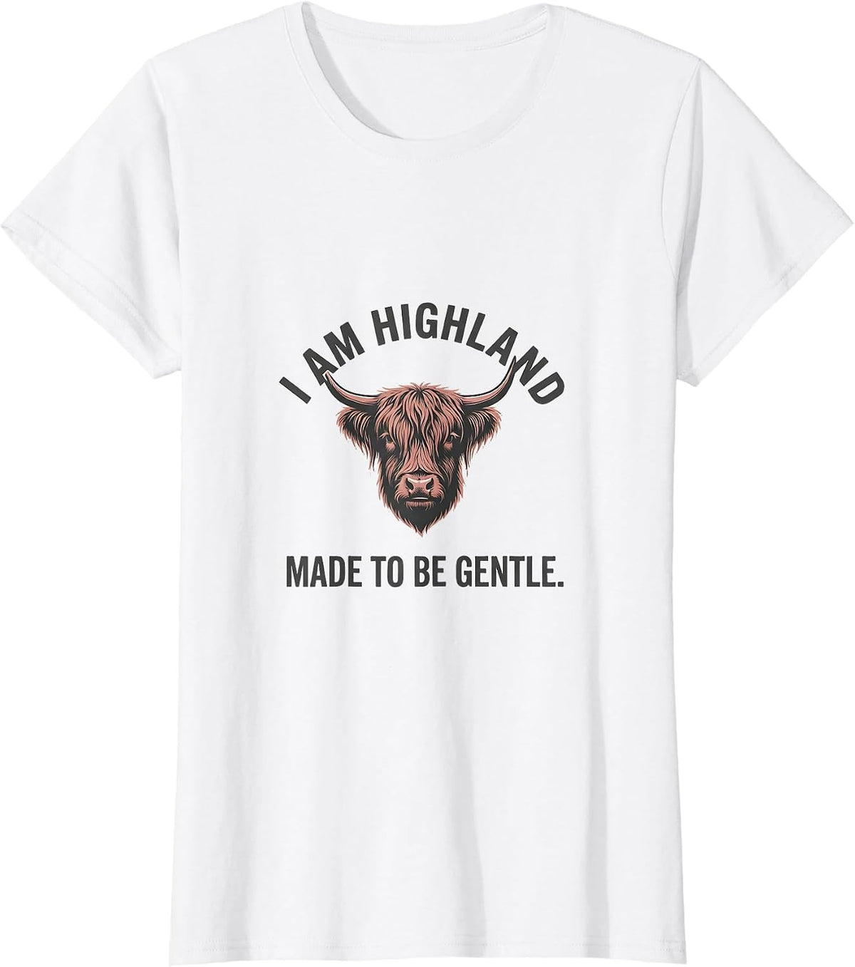 I Am Highland Made To Be Gentle Funny Highland Cow Faith T-Shirt - White