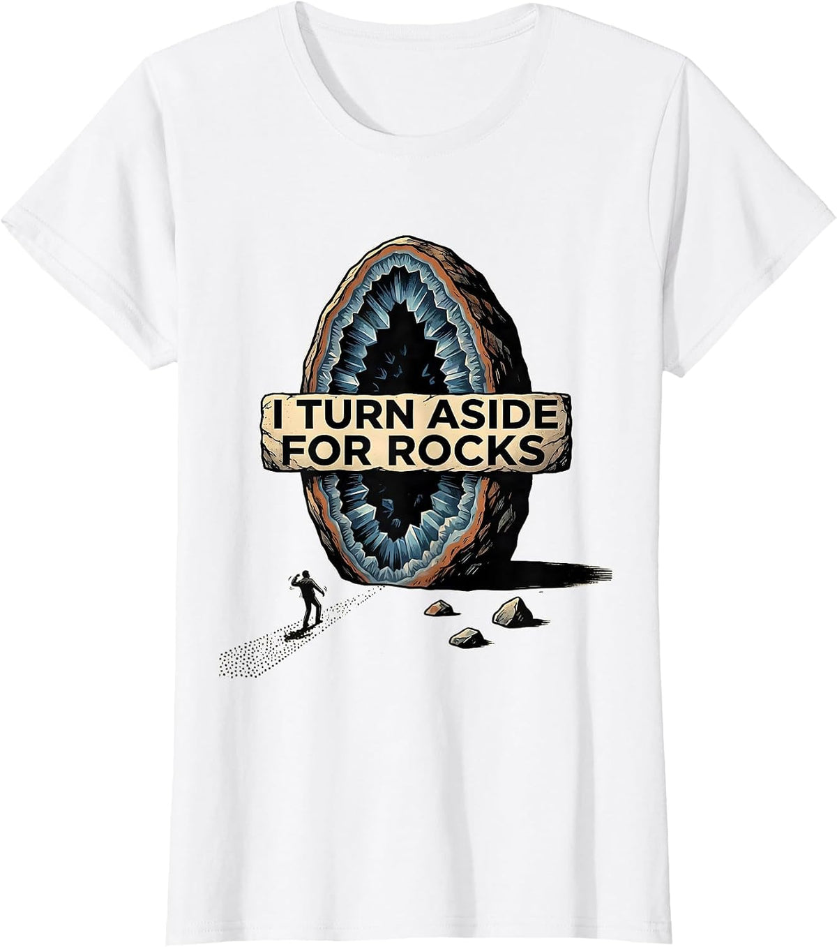 Women's I Turn Aside For Rocks Funny Rock Collector Geode Hunter T-Shirt - White