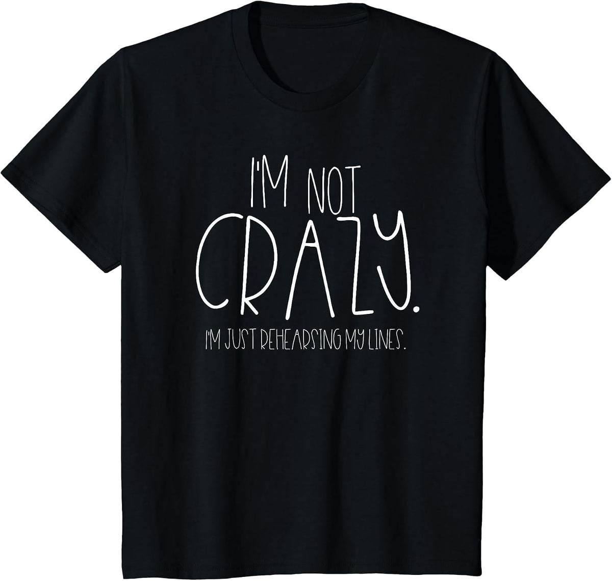 I'm Not Crazy Rehearsing Lines Funny Theater Musical Acting T-Shirt - Black