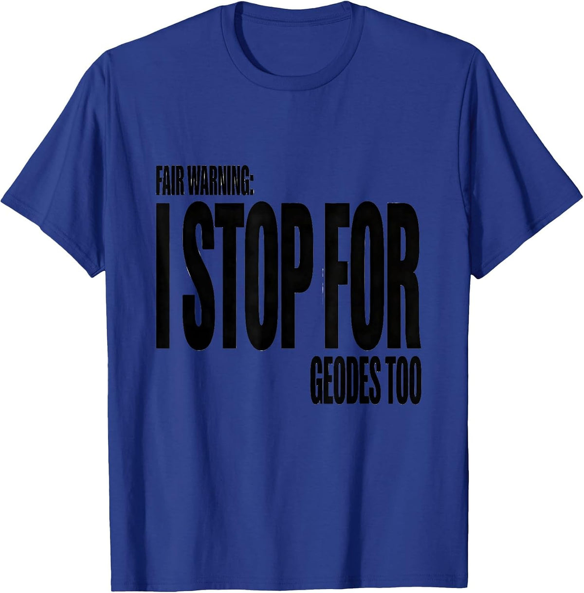 Fair Warning: I Stop For Geodes Too Funny Rock Collector T-Shirt - Royal Blue