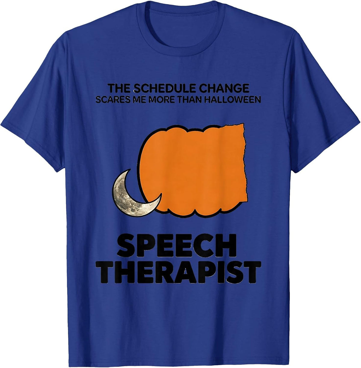 The Schedule Change Scares Me More Than Halloween Speech T-Shirt - Royal Blue