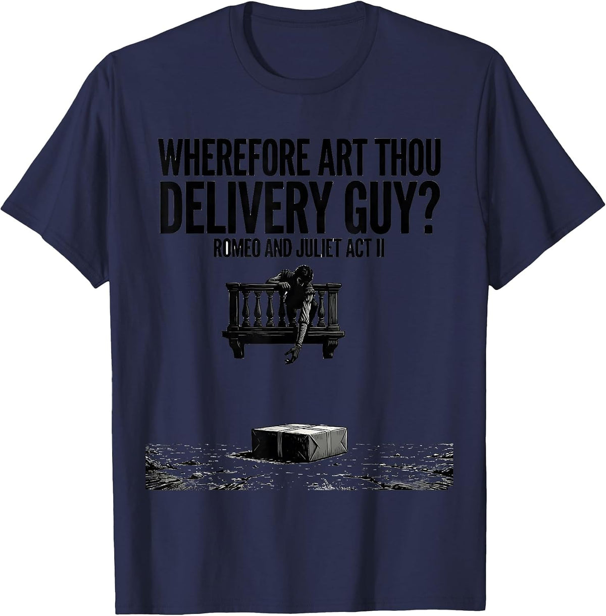 Wherefore Art Thou, Delivery Guy? Romeo And Juliet Act II T-Shirt - Navy Blue