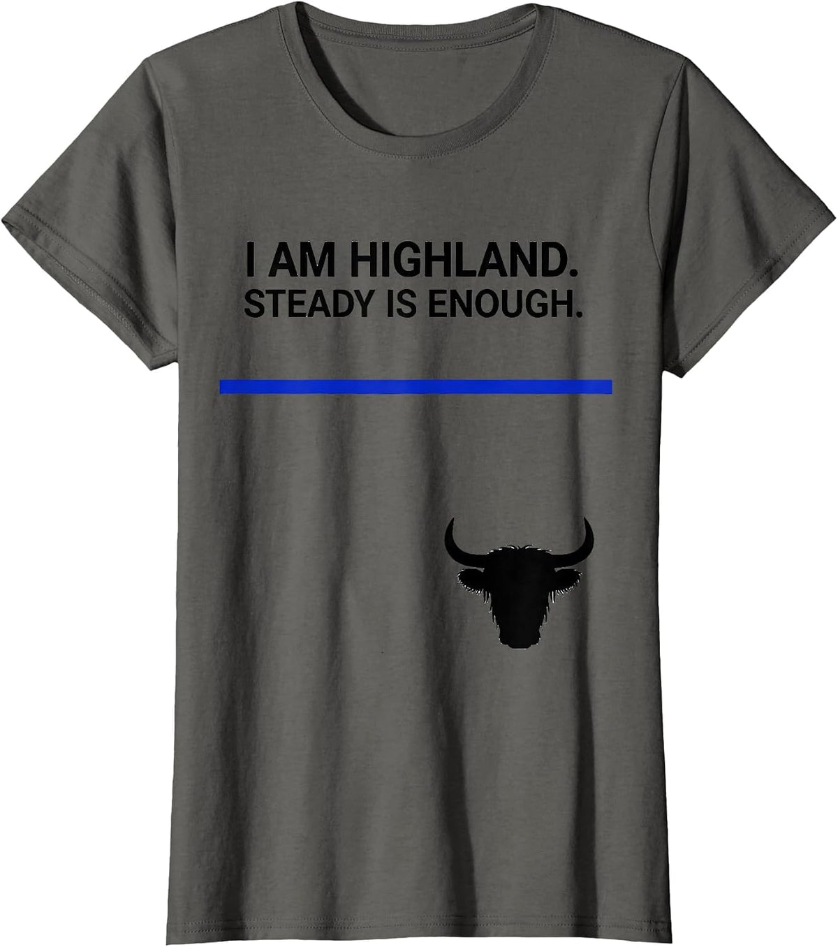 Women's I Am Highland Steady Is Enough Funny Highland Cow Humor T-Shirt - Asphalt Grey