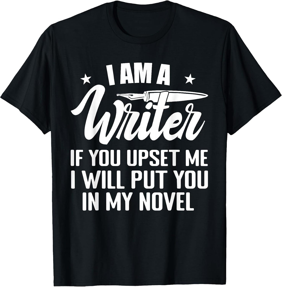 I Am A Writer Funny Author Novelist Novel Writing Poet T-Shirt - Black