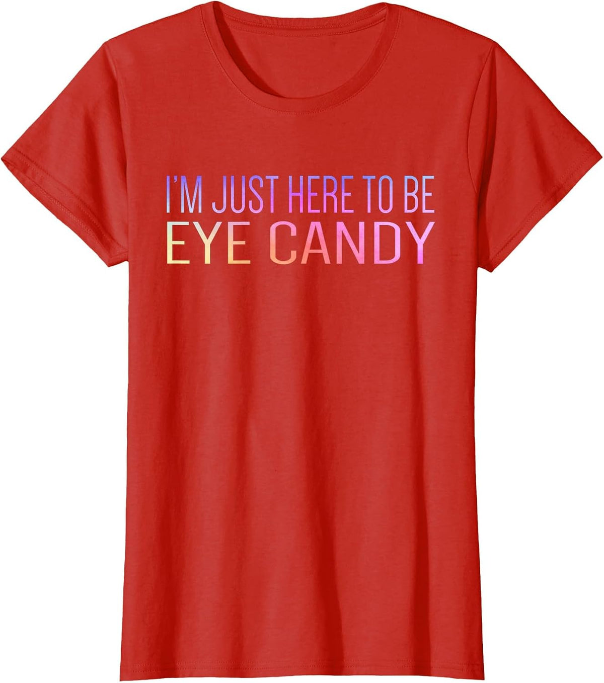 I'm Just Here to Be Eye Candy Funny Gym Rat Gains Fitness T-Shirt - Red