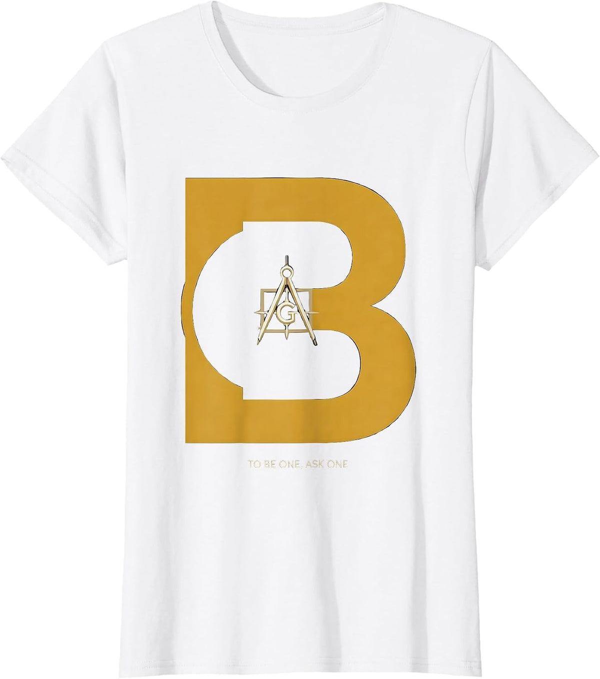 Women's To Be One, Ask One Freemason Square and Compass Masonic T-Shirt - White