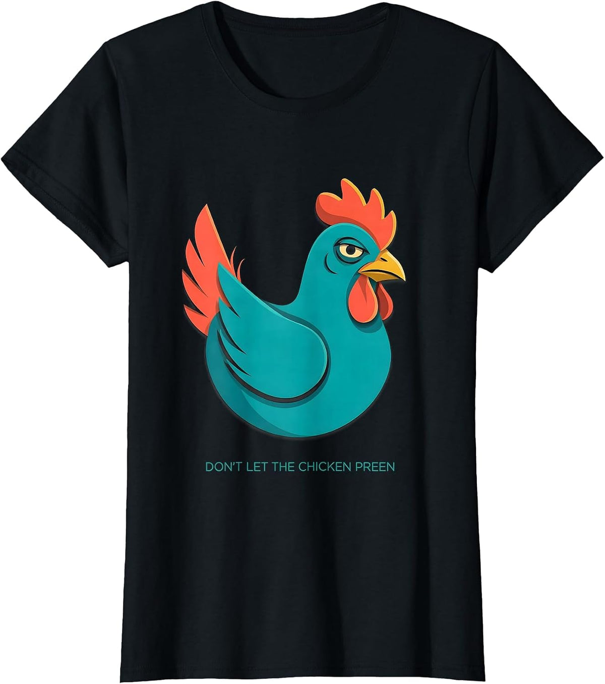 Don't Let The Chicken Preen Funny Chicken Lover Farm Humor T-Shirt - Black