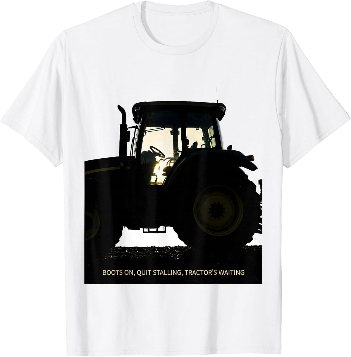 Men's Boots On, Quit Stalling, Tractor's Waiting Farmer T-Shirt - White