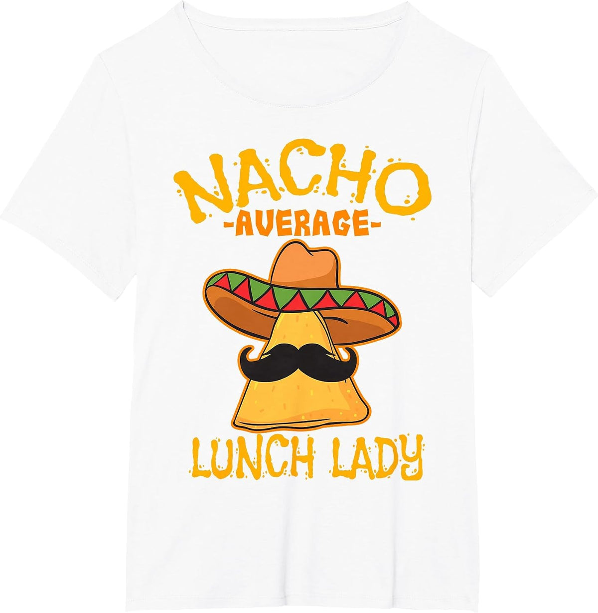 Nacho Average Lunch Lady Mexican Cook Cinco De Mayo Fiesta T-Shirt - White