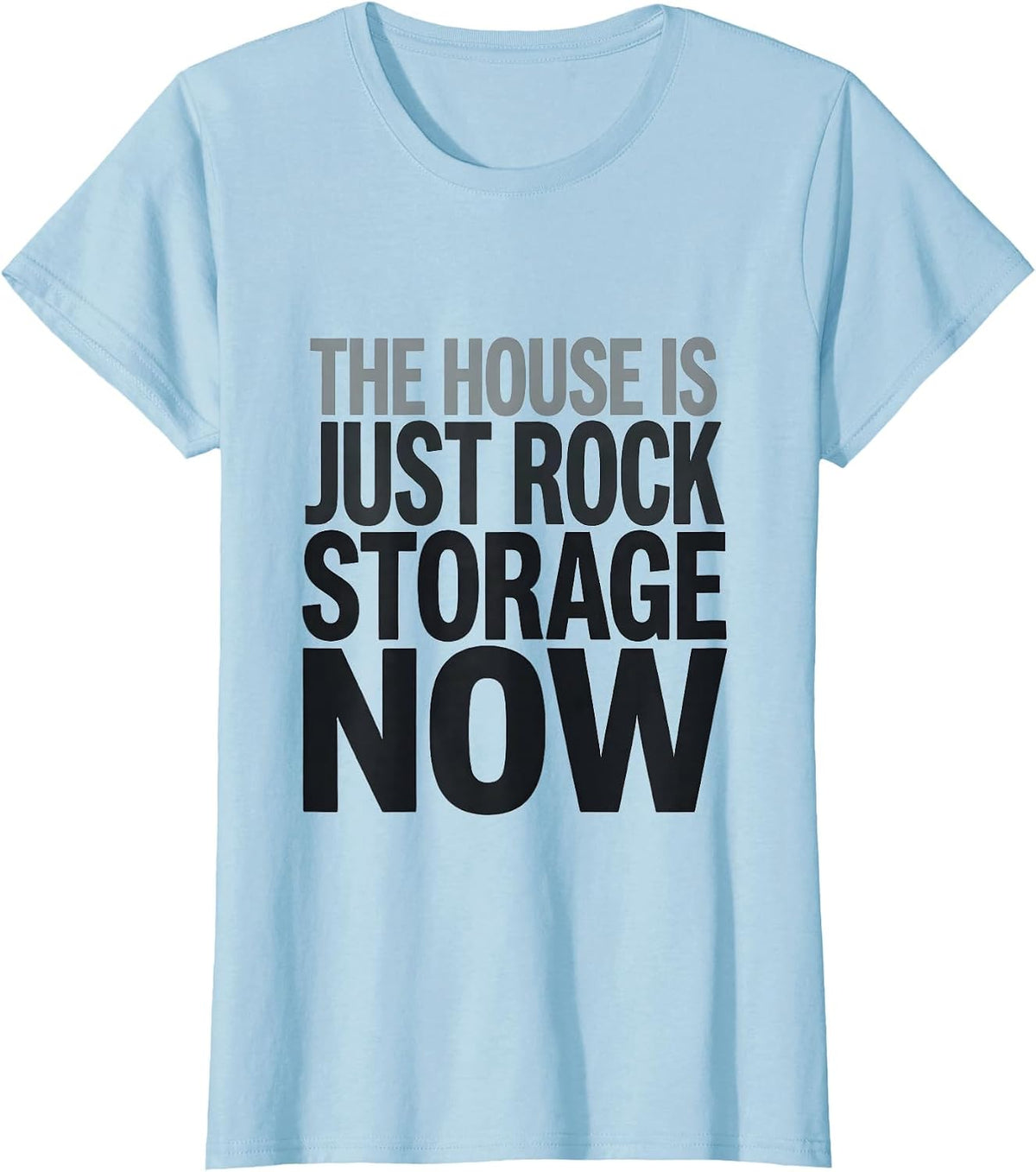 The House Is Just Rock Storage Now Funny Rock Collector T-Shirt - Baby Blue