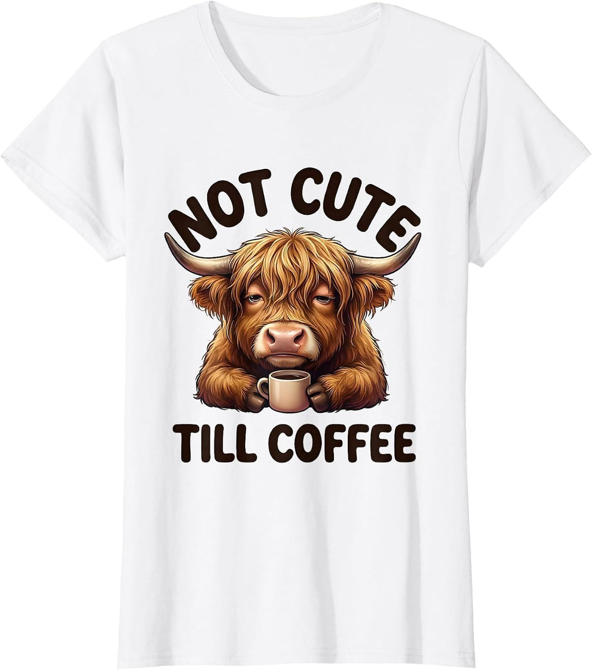Women's Not Cute Till Coffee Funny Highland Cow Kawaii Coffee Lover T-Shirt - White