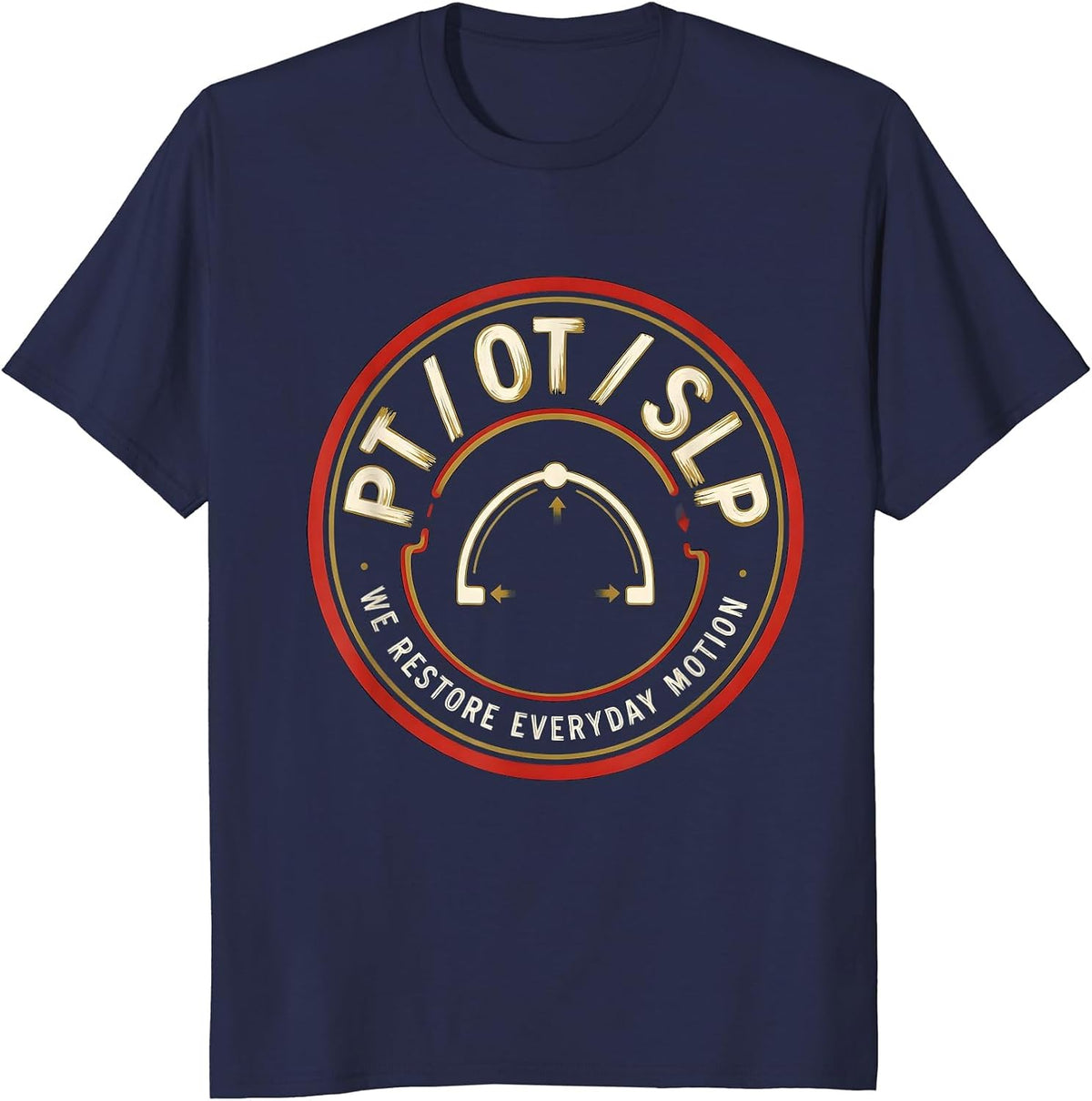 PT / OT / SLP / We Restore Everyday Motion Physical Therapy T-Shirt - Navy Blue