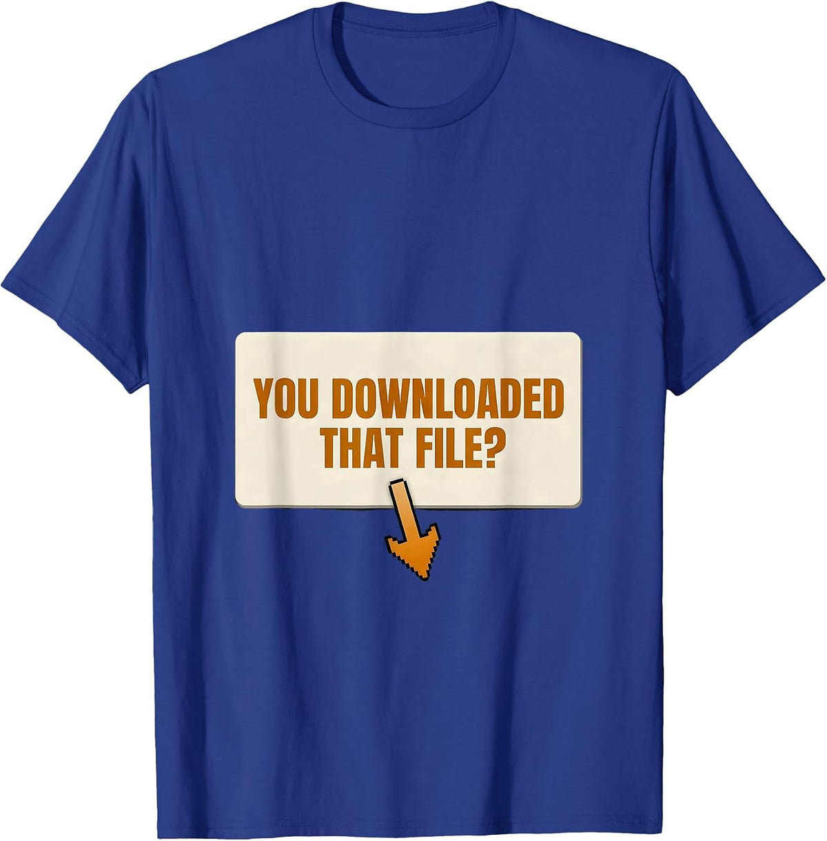 Men's You Downloaded That File? Funny Cybersecurity Analyst T-Shirt - Royal Blue