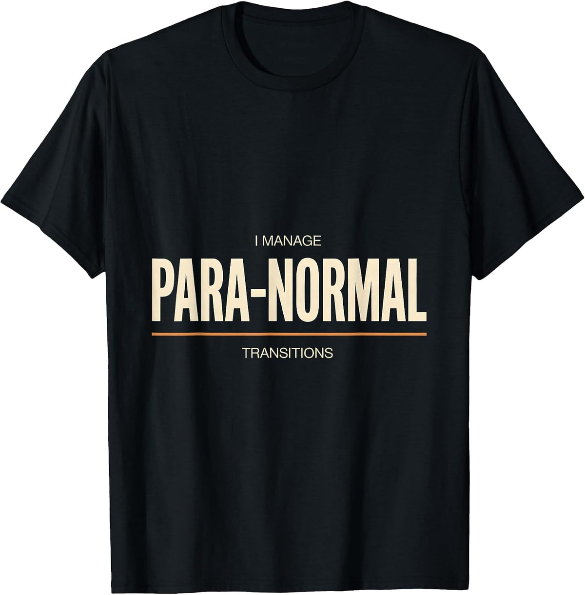 Men's I Manage Para-Normal Transitions Funny Paraprofessional Para T-Shirt - Black