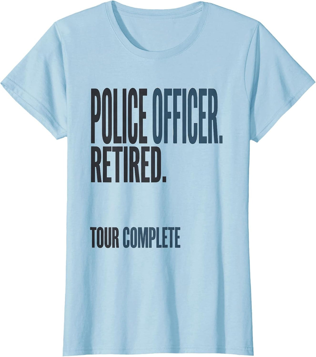 Police Officer Retired Tour Complete Thin Blue Line T-Shirt - Baby Blue