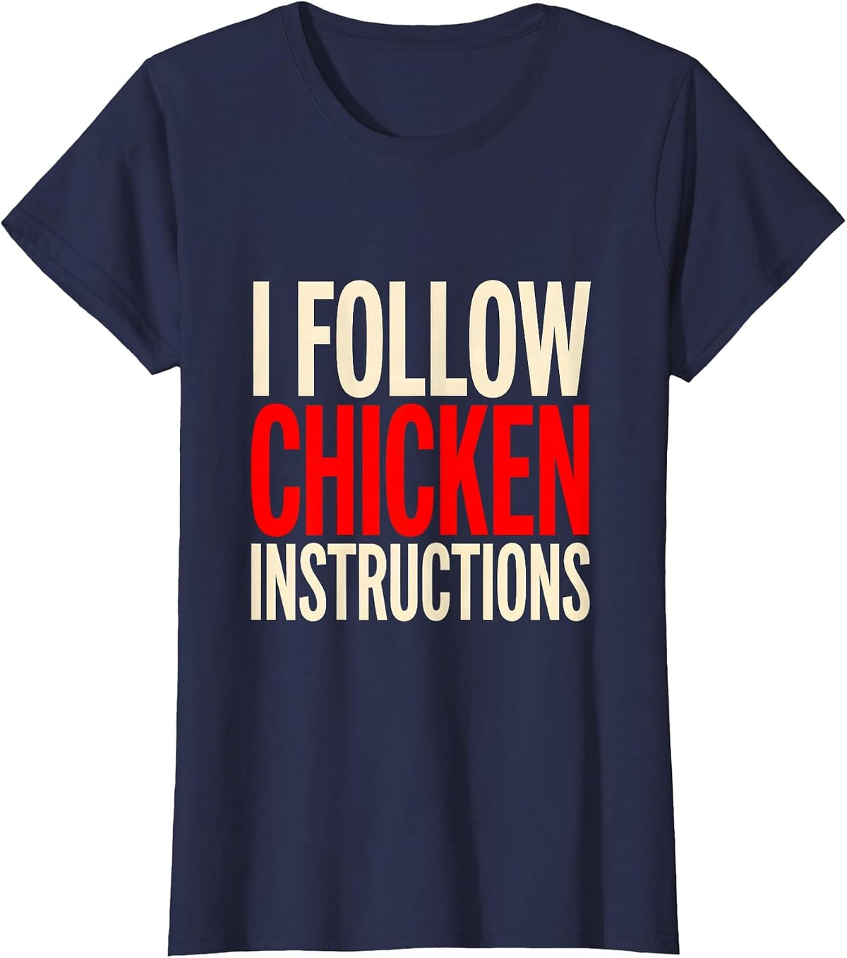 Women's I Follow Chicken Instructions Funny Chicken Lover Humor T-Shirt - Navy Blue