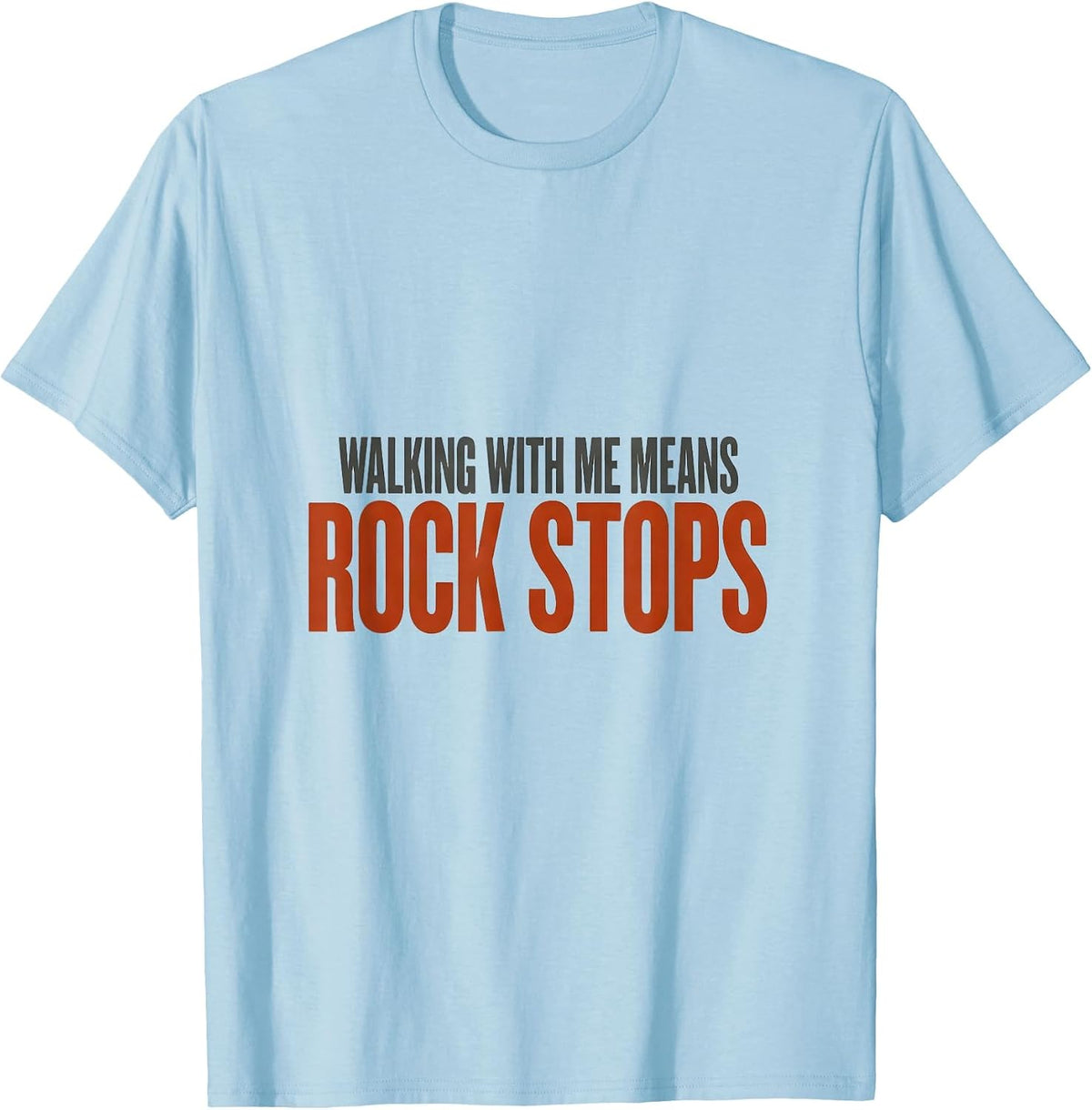 Men's Walking With Me Means Rock Stops Funny Rock Collector T-Shirt - Baby Blue