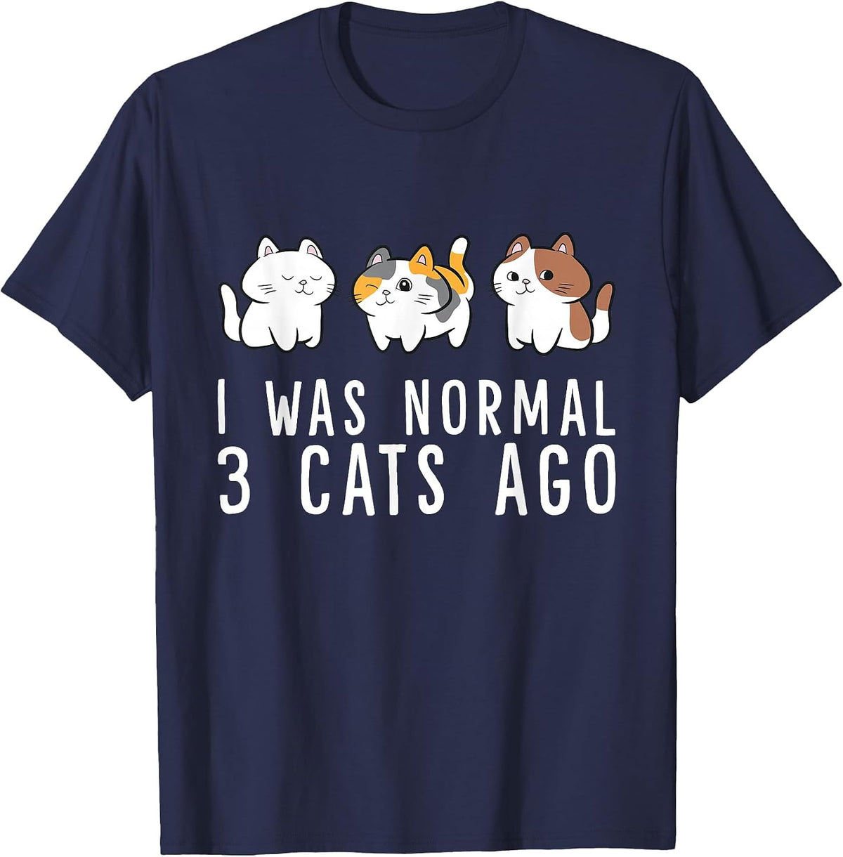 I was Normal 3 Cats Ago Funny Cat Mom Dad T-Shirt - Navy Blue